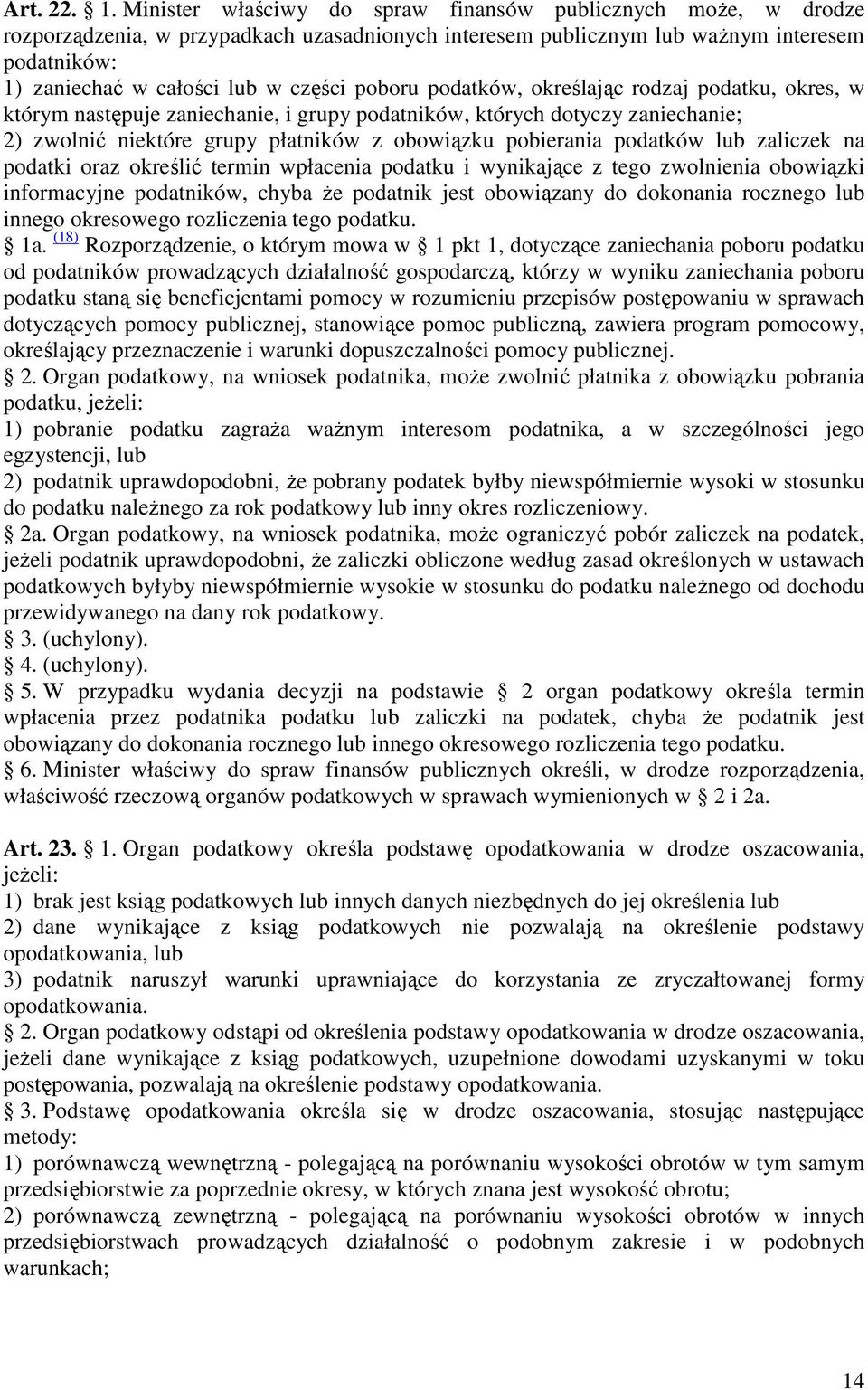 poboru podatków, określając rodzaj podatku, okres, w którym następuje zaniechanie, i grupy podatników, których dotyczy zaniechanie; 2) zwolnić niektóre grupy płatników z obowiązku pobierania podatków