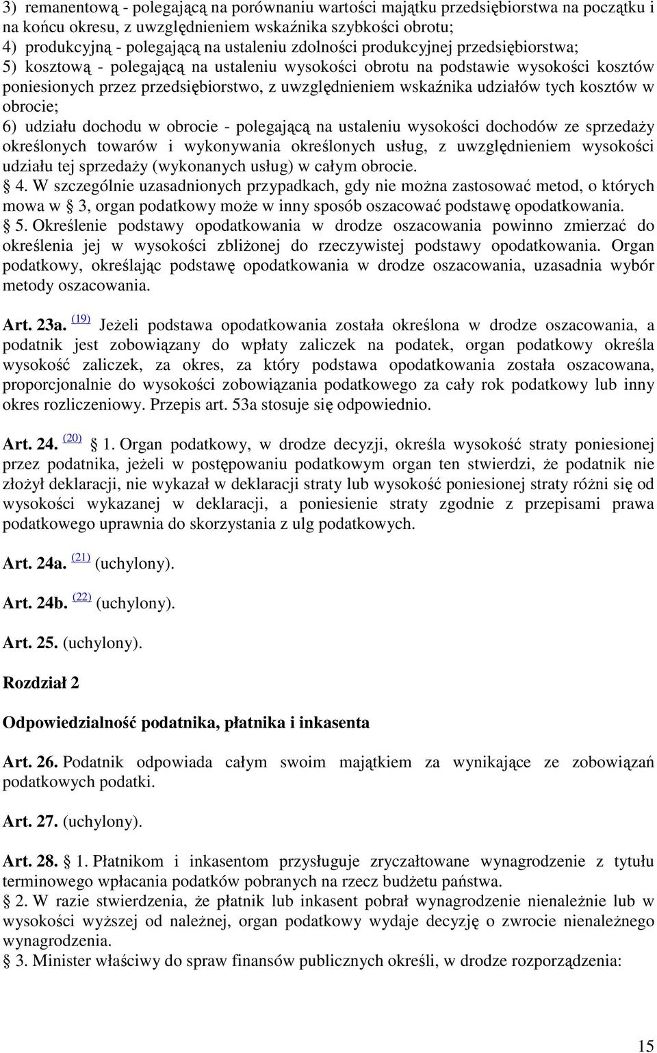 tych kosztów w obrocie; 6) udziału dochodu w obrocie - polegającą na ustaleniu wysokości dochodów ze sprzedaŝy określonych towarów i wykonywania określonych usług, z uwzględnieniem wysokości udziału