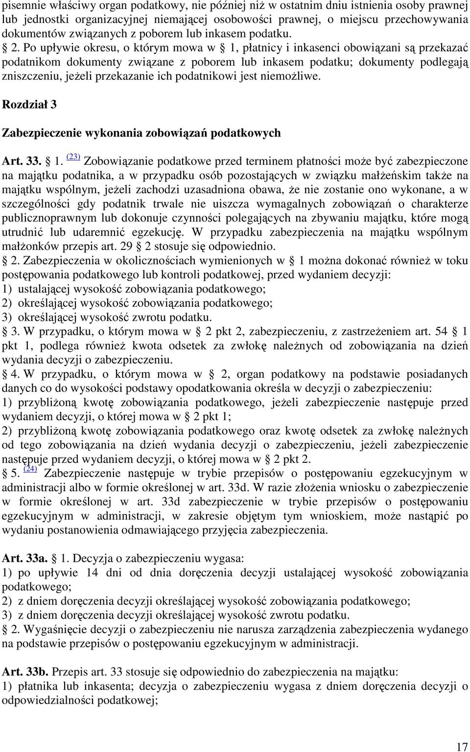 Po upływie okresu, o którym mowa w 1, płatnicy i inkasenci obowiązani są przekazać podatnikom dokumenty związane z poborem lub inkasem podatku; dokumenty podlegają zniszczeniu, jeŝeli przekazanie ich