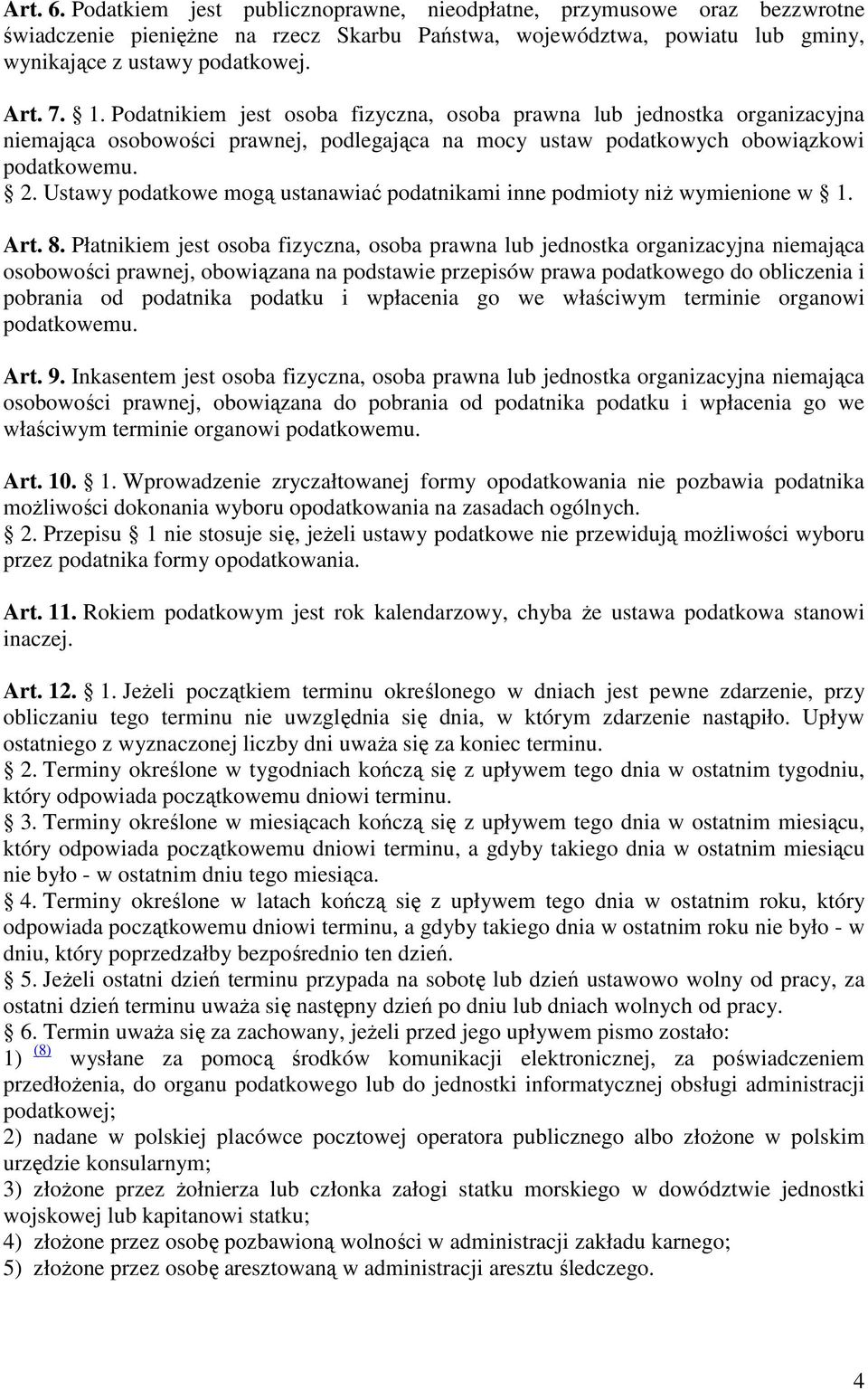 Ustawy podatkowe mogą ustanawiać podatnikami inne podmioty niŝ wymienione w 1. Art. 8.