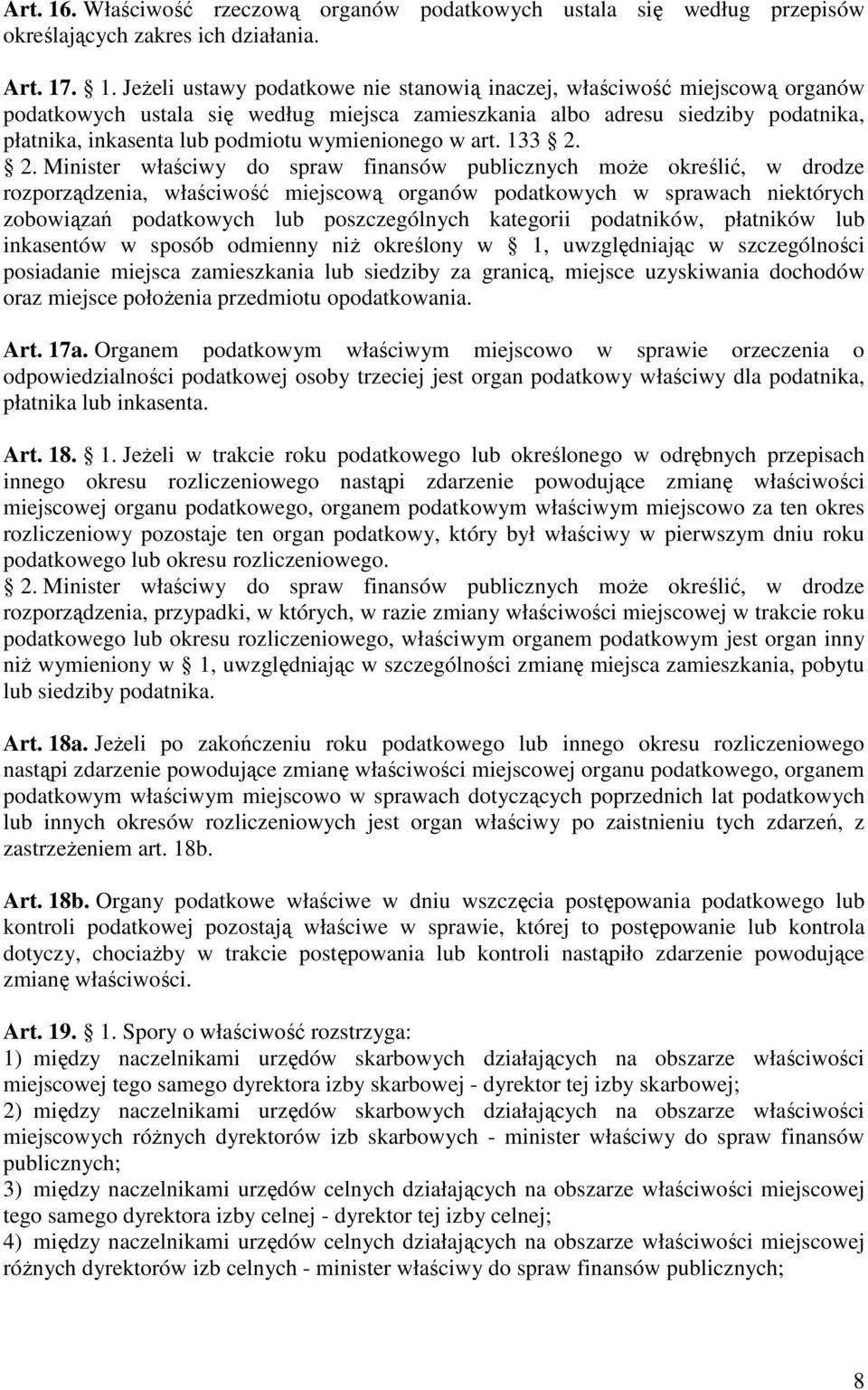 . 1. JeŜeli ustawy podatkowe nie stanowią inaczej, właściwość miejscową organów podatkowych ustala się według miejsca zamieszkania albo adresu siedziby podatnika, płatnika, inkasenta lub podmiotu