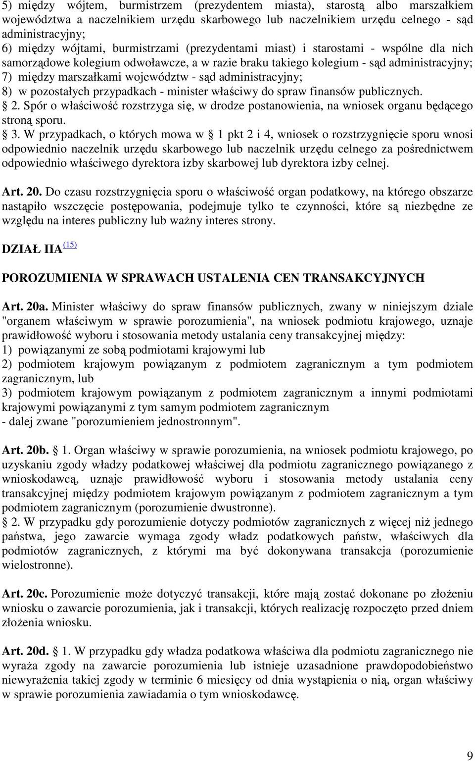 administracyjny; 8) w pozostałych przypadkach - minister właściwy do spraw finansów publicznych. 2. Spór o właściwość rozstrzyga się, w drodze postanowienia, na wniosek organu będącego stroną sporu.