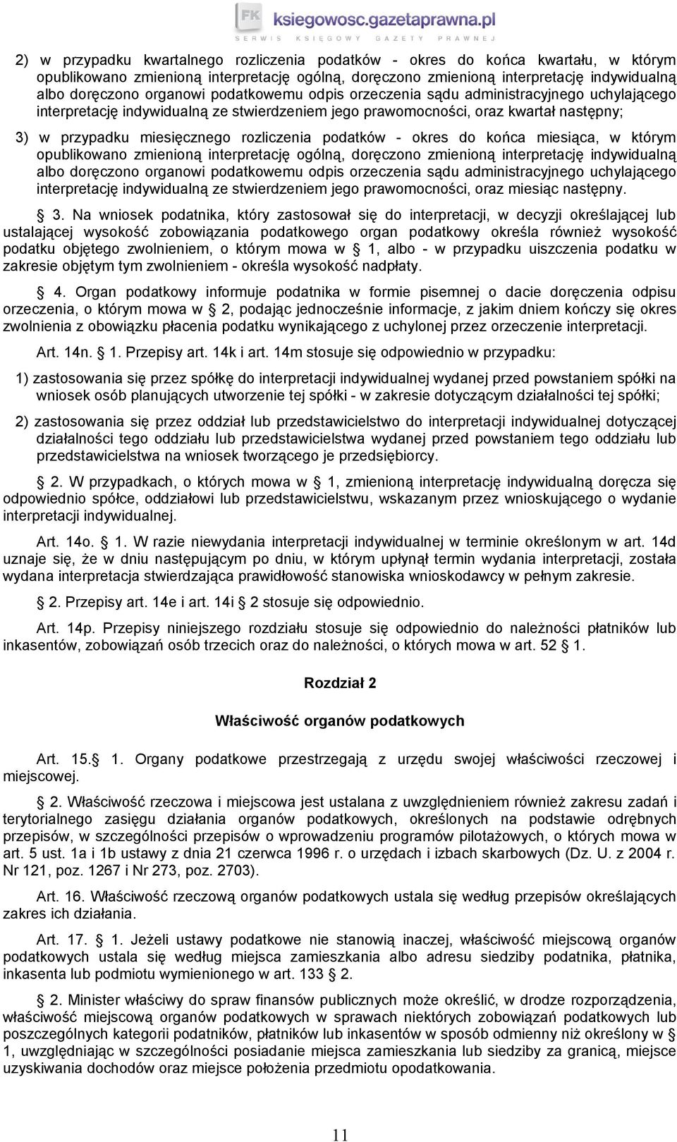 podatków - okres do końca miesiąca, w którym opublikowano zmienioną interpretację ogólną, doręczono zmienioną interpretację indywidualną albo doręczono organowi podatkowemu odpis orzeczenia sądu