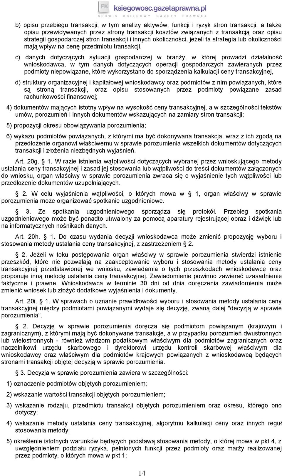 prowadzi działalność wnioskodawca, w tym danych dotyczących operacji gospodarczych zawieranych przez podmioty niepowiązane, które wykorzystano do sporządzenia kalkulacji ceny transakcyjnej, d)