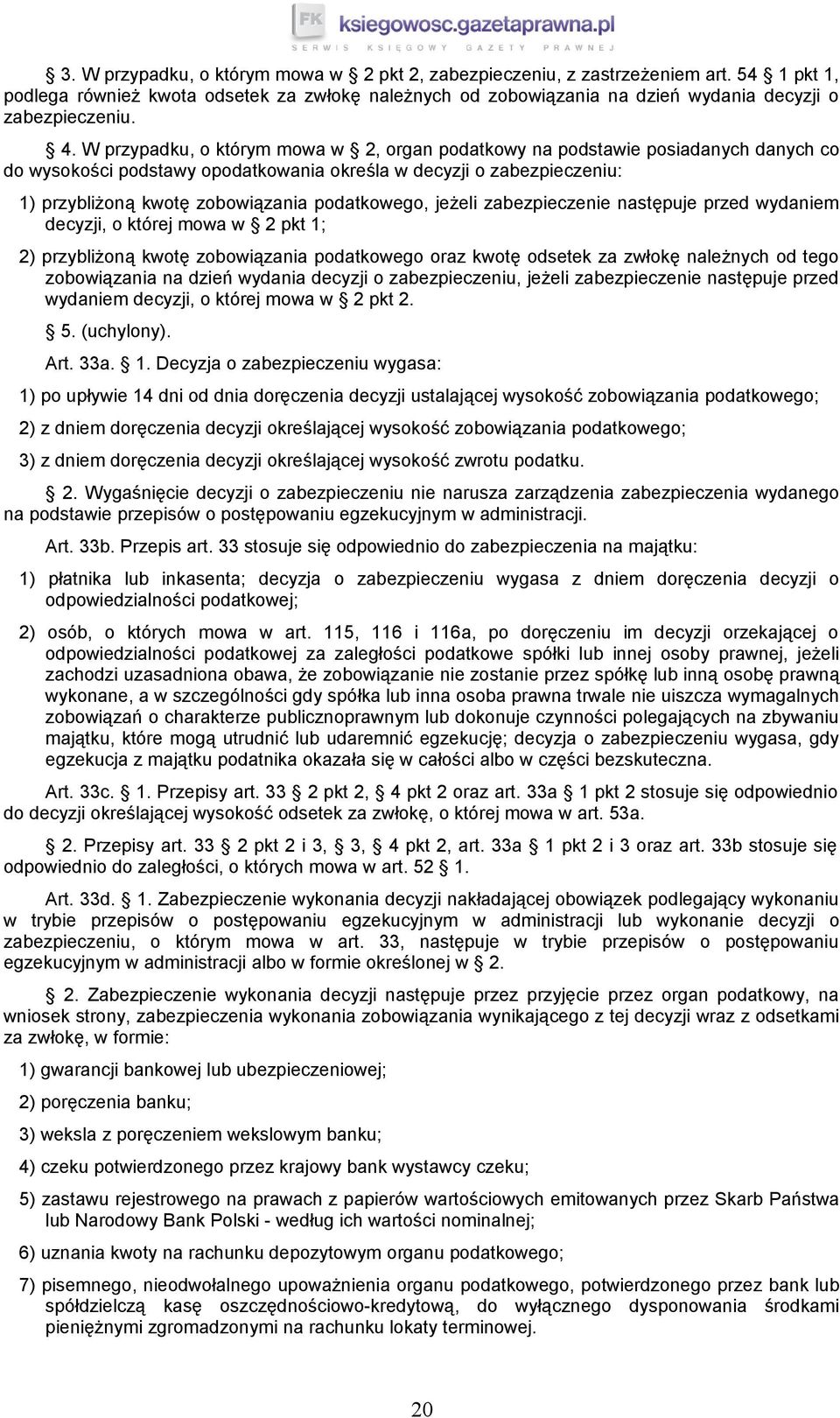 podatkowego, jeżeli zabezpieczenie następuje przed wydaniem decyzji, o której mowa w 2 pkt 1; 2) przybliżoną kwotę zobowiązania podatkowego oraz kwotę odsetek za zwłokę należnych od tego zobowiązania