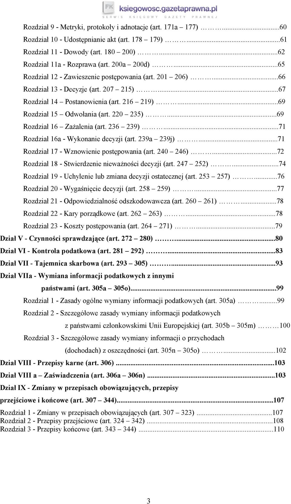 ..69 Rozdział 16 Zażalenia (art. 236 239)...71 Rozdział 16a - Wykonanie decyzji (art. 239a 239j)...71 Rozdział 17 - Wznowienie postępowania (art. 240 246).