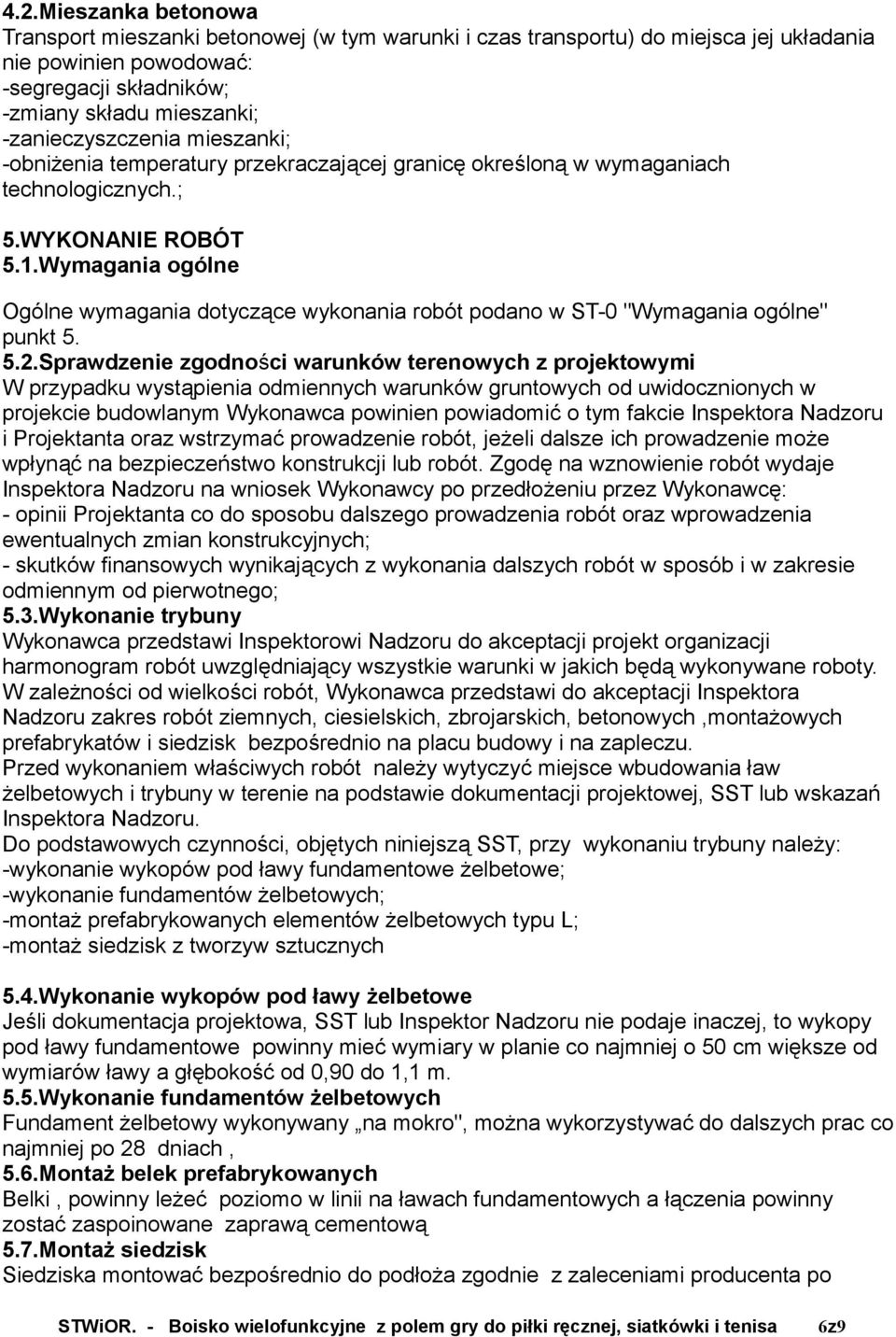 Wymagania ogólne Ogólne wymagania dotyczące wykonania robót podano w ST-0 "Wymagania ogólne" punkt 5. 5.2.