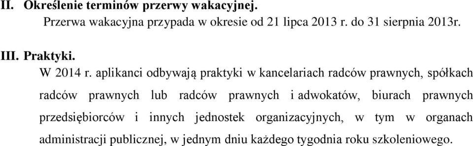 aplikanci odbywają praktyki w kancelariach radców prawnych, spółkach radców prawnych lub radców prawnych i