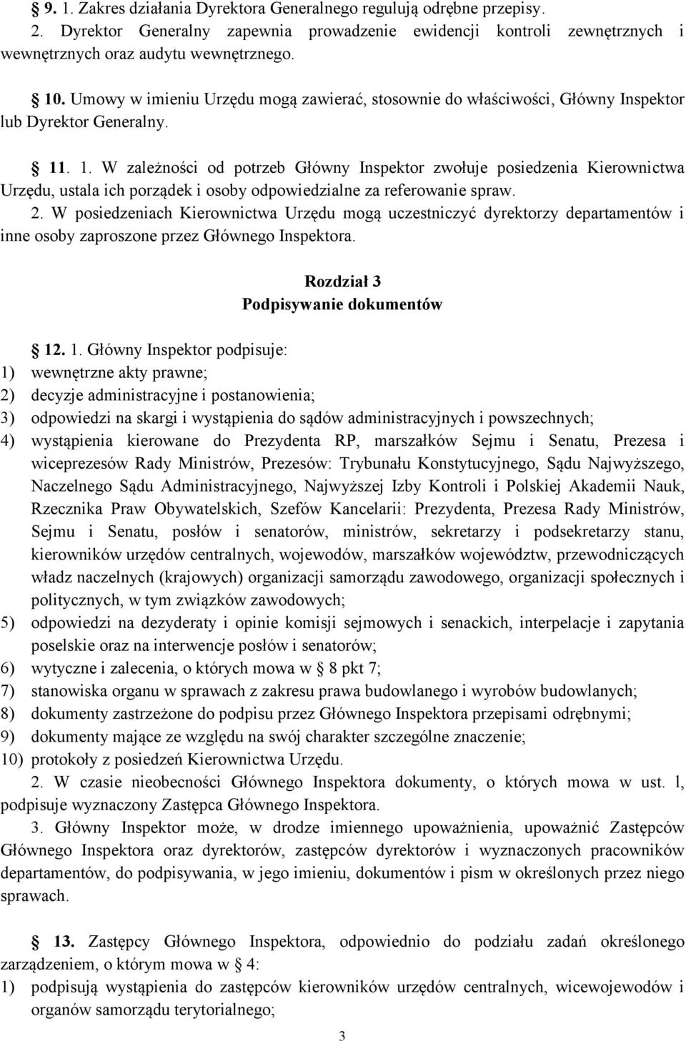 . 1. W zależności od potrzeb Główny Inspektor zwołuje posiedzenia Kierownictwa Urzędu, ustala ich porządek i osoby odpowiedzialne za referowanie spraw. 2.