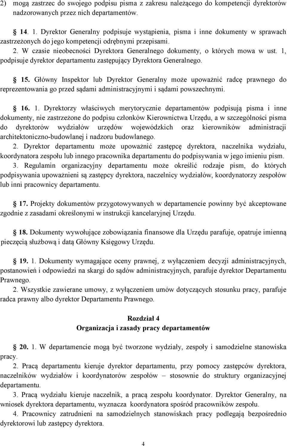 W czasie nieobecności Dyrektora Generalnego dokumenty, o których mowa w ust. 1, podpisuje dyrektor departamentu zastępujący Dyrektora Generalnego. 15.