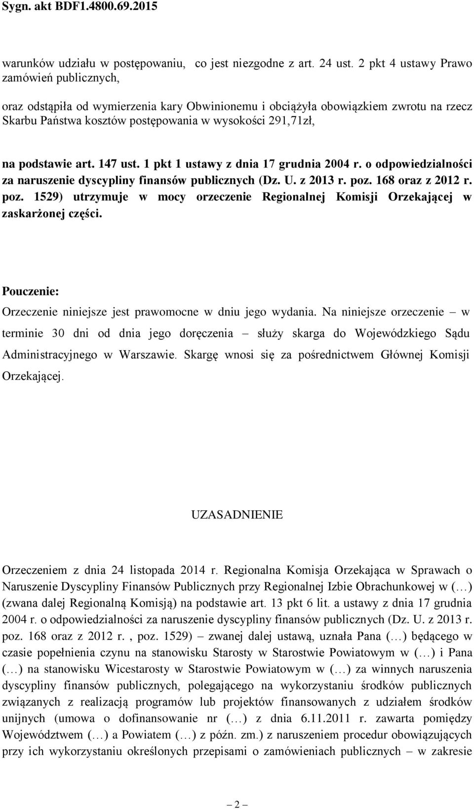 podstawie art. 147 ust. 1 pkt 1 ustawy z dnia 17 grudnia 2004 r. o odpowiedzialności za naruszenie dyscypliny finansów publicznych (Dz. U. z 2013 r. poz.