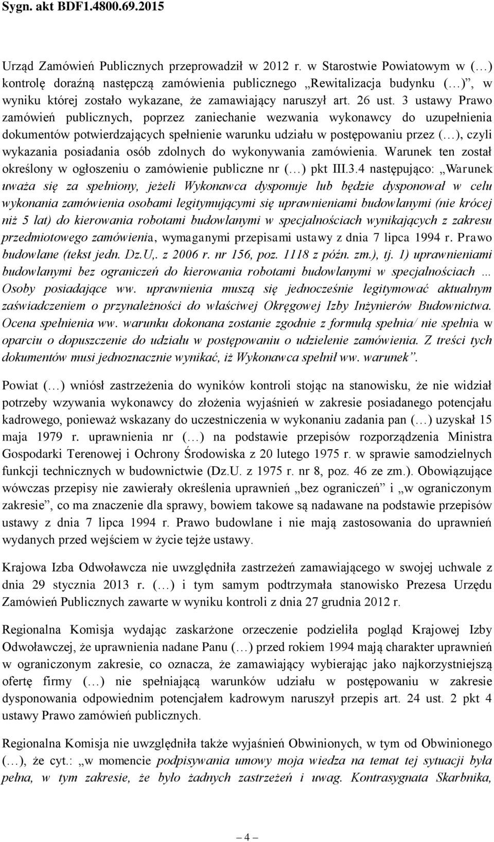 3 ustawy Prawo zamówień publicznych, poprzez zaniechanie wezwania wykonawcy do uzupełnienia dokumentów potwierdzających spełnienie warunku udziału w postępowaniu przez ( ), czyli wykazania posiadania