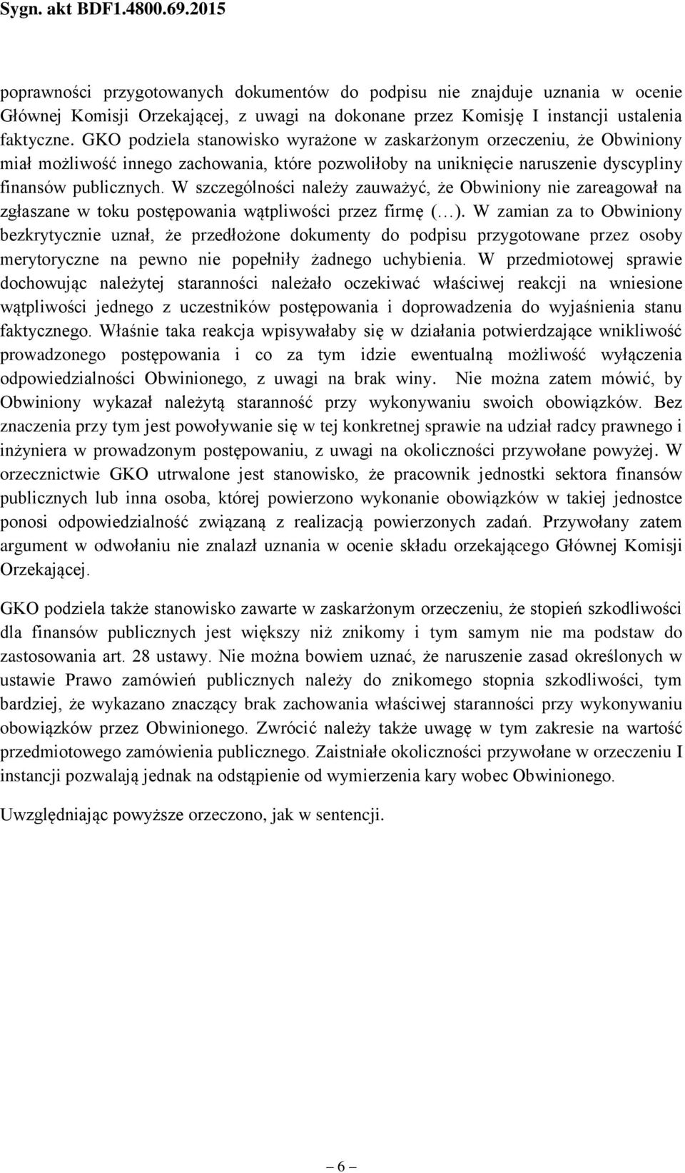 W szczególności należy zauważyć, że Obwiniony nie zareagował na zgłaszane w toku postępowania wątpliwości przez firmę ( ).