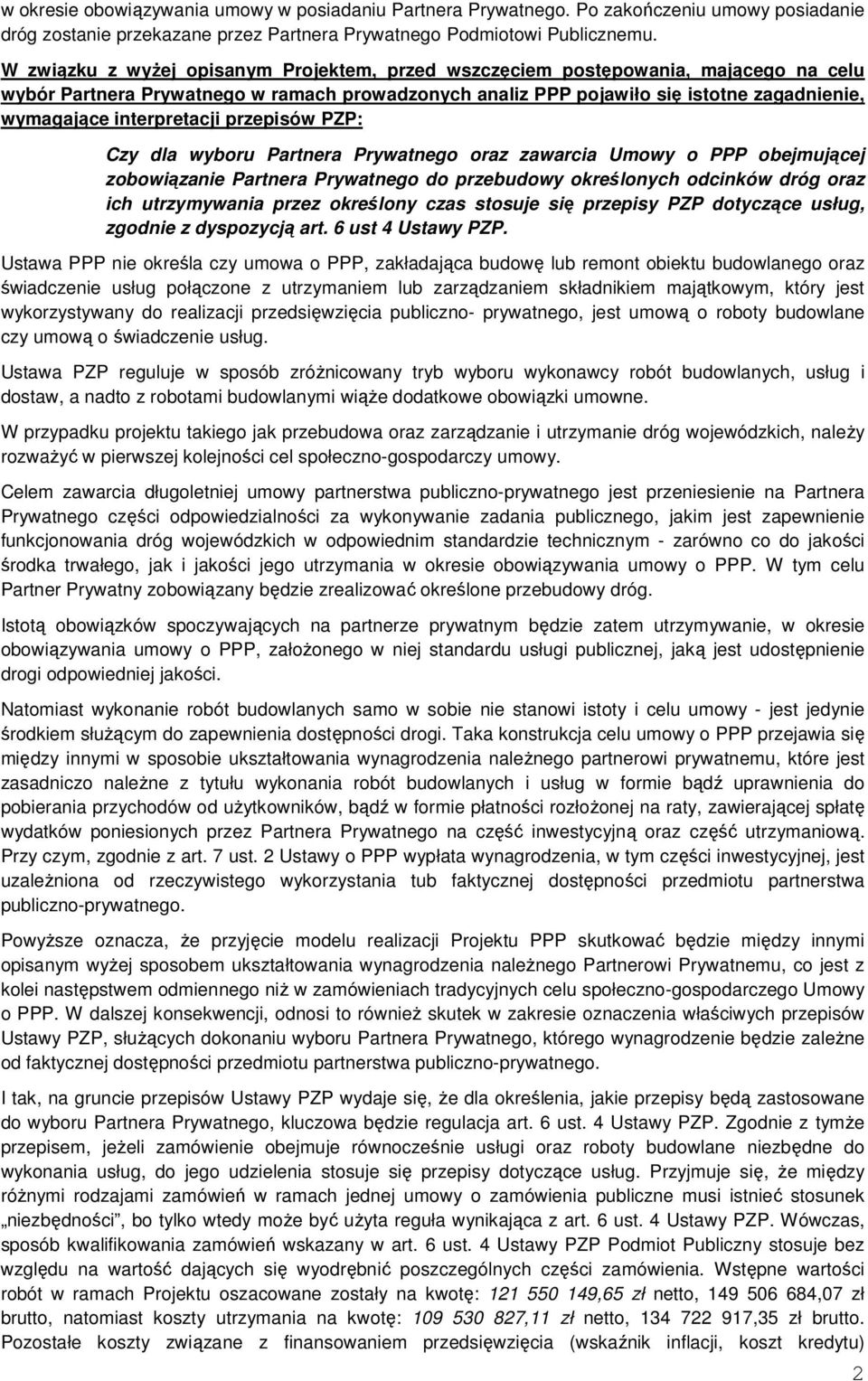 interpretacji przepisów PZP: Czy dla wyboru Partnera Prywatnego oraz zawarcia Umowy o PPP obejmującej zobowiązanie Partnera Prywatnego do przebudowy określonych odcinków dróg oraz ich utrzymywania