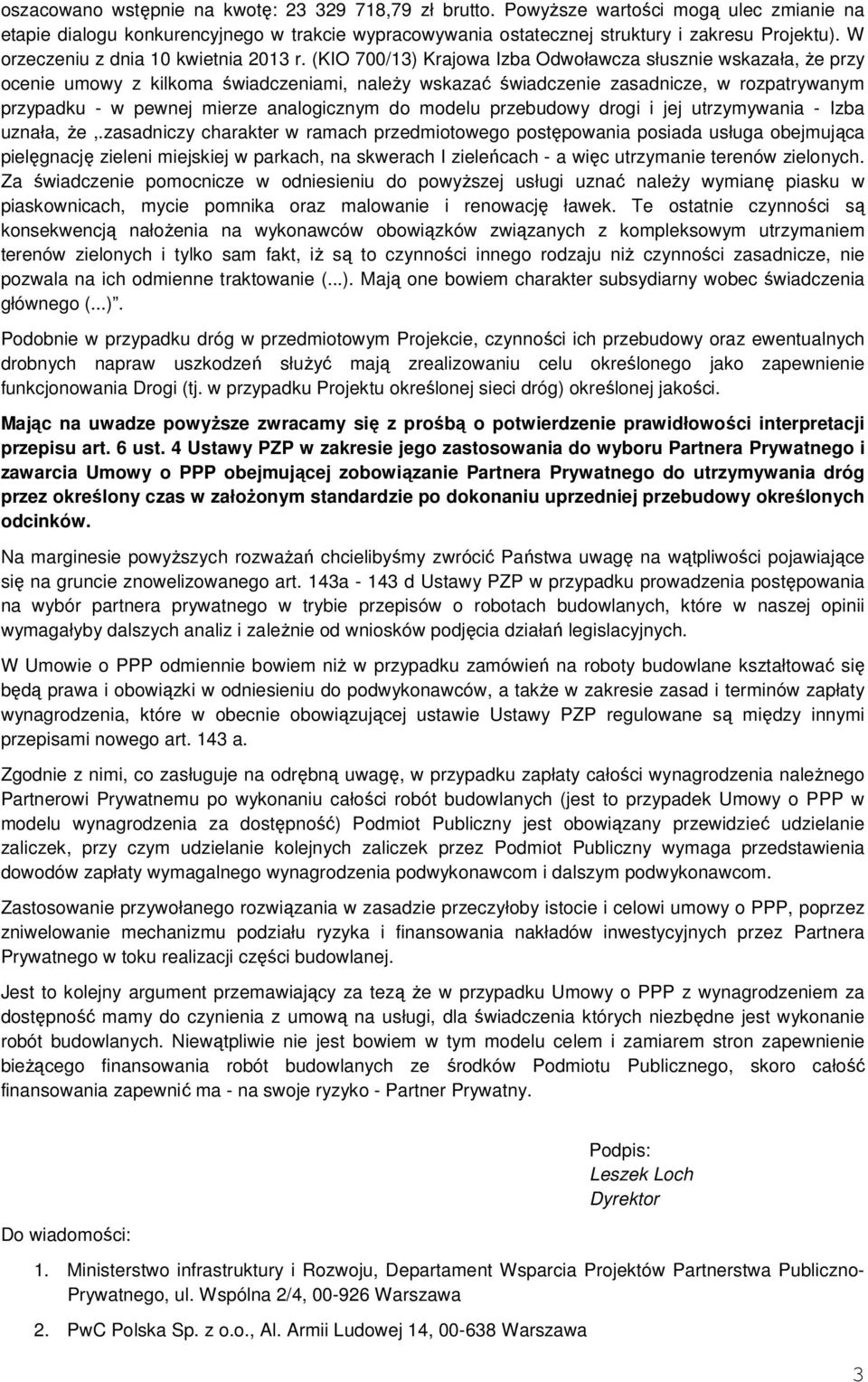 (KIO 700/13) Krajowa Izba Odwoławcza słusznie wskazała, że przy ocenie umowy z kilkoma świadczeniami, należy wskazać świadczenie zasadnicze, w rozpatrywanym przypadku - w pewnej mierze analogicznym