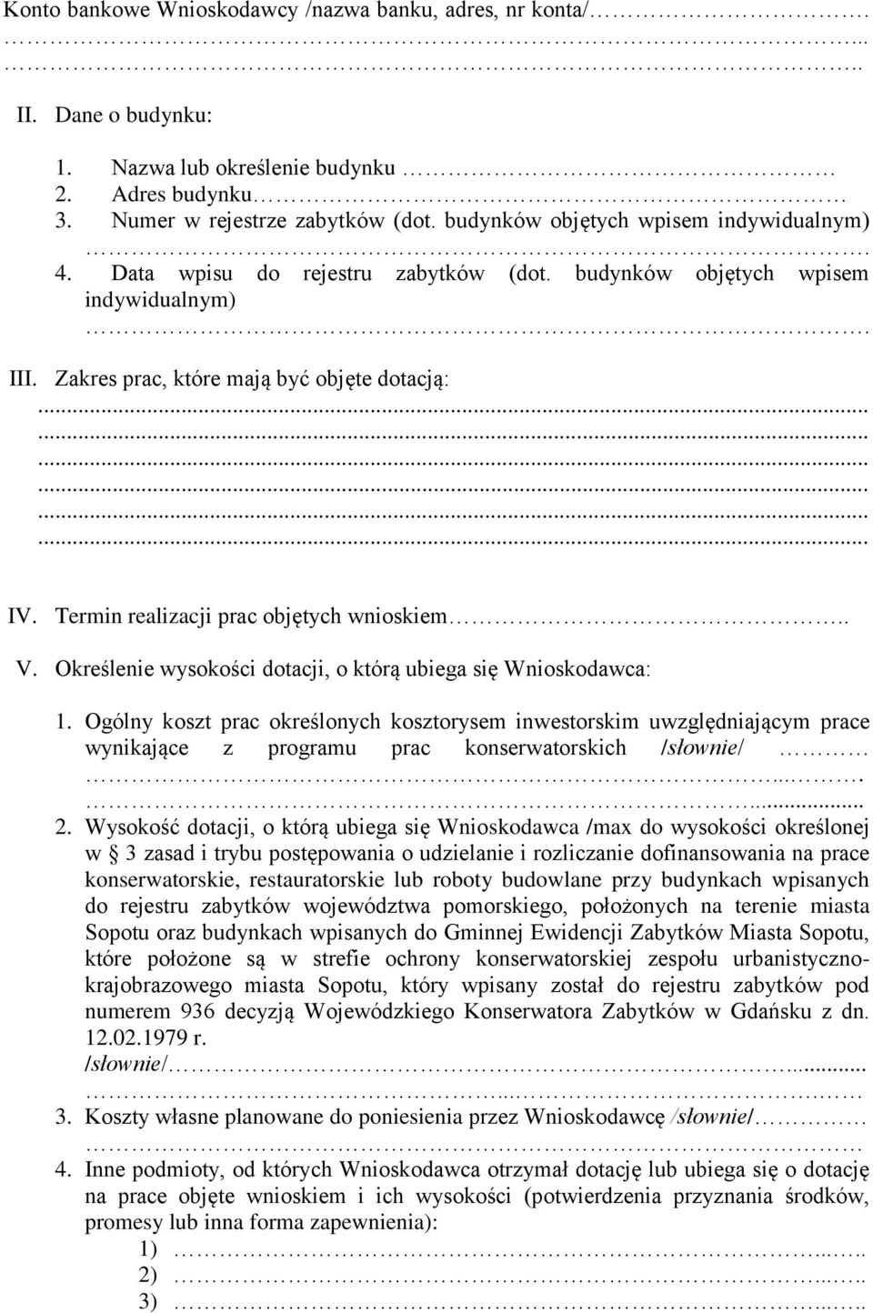 Termin realizacji prac objętych wnioskiem.. V. Określenie wysokości dotacji, o którą ubiega się Wnioskodawca: 1.