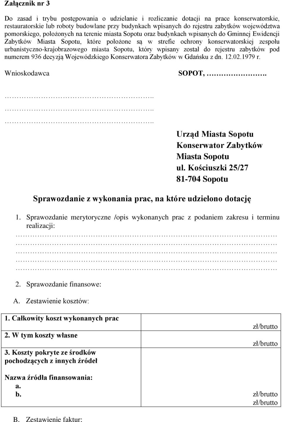 urbanistyczno-krajobrazowego miasta Sopotu, który wpisany został do rejestru zabytków pod numerem 936 decyzją Wojewódzkiego Konserwatora Zabytków w Gdańsku z dn. 12.02.1979 r. Wnioskodawca SOPOT,.