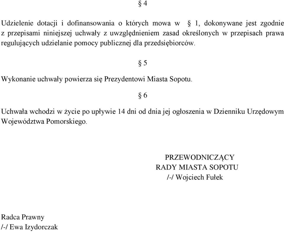 Wykonanie uchwały powierza się Prezydentowi Miasta Sopotu.