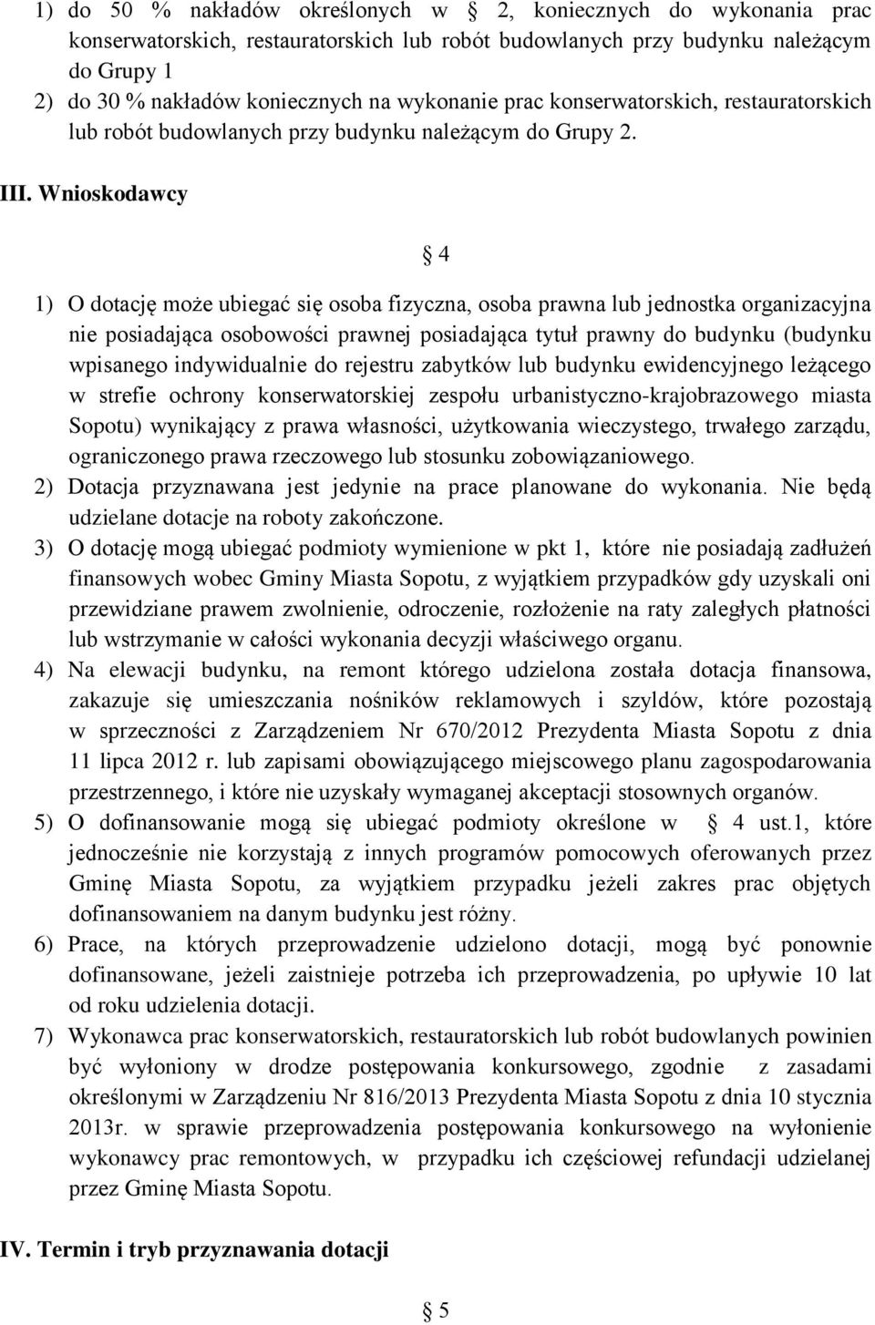 Wnioskodawcy 4 1) O dotację może ubiegać się osoba fizyczna, osoba prawna lub jednostka organizacyjna nie posiadająca osobowości prawnej posiadająca tytuł prawny do budynku (budynku wpisanego