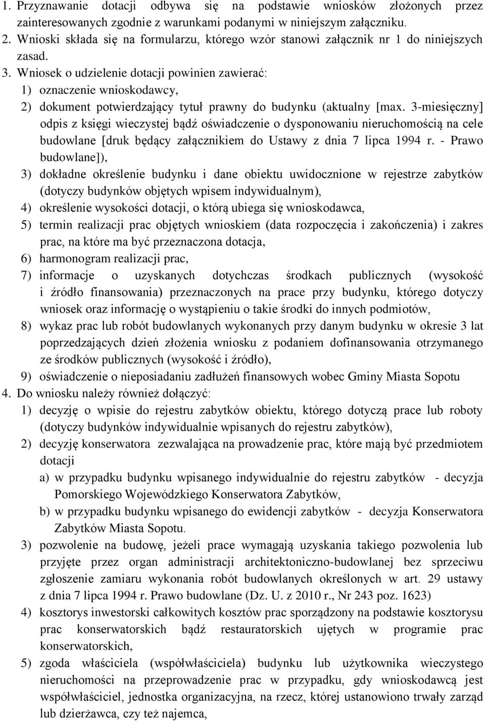 Wniosek o udzielenie dotacji powinien zawierać: 1) oznaczenie wnioskodawcy, 2) dokument potwierdzający tytuł prawny do budynku (aktualny [max.