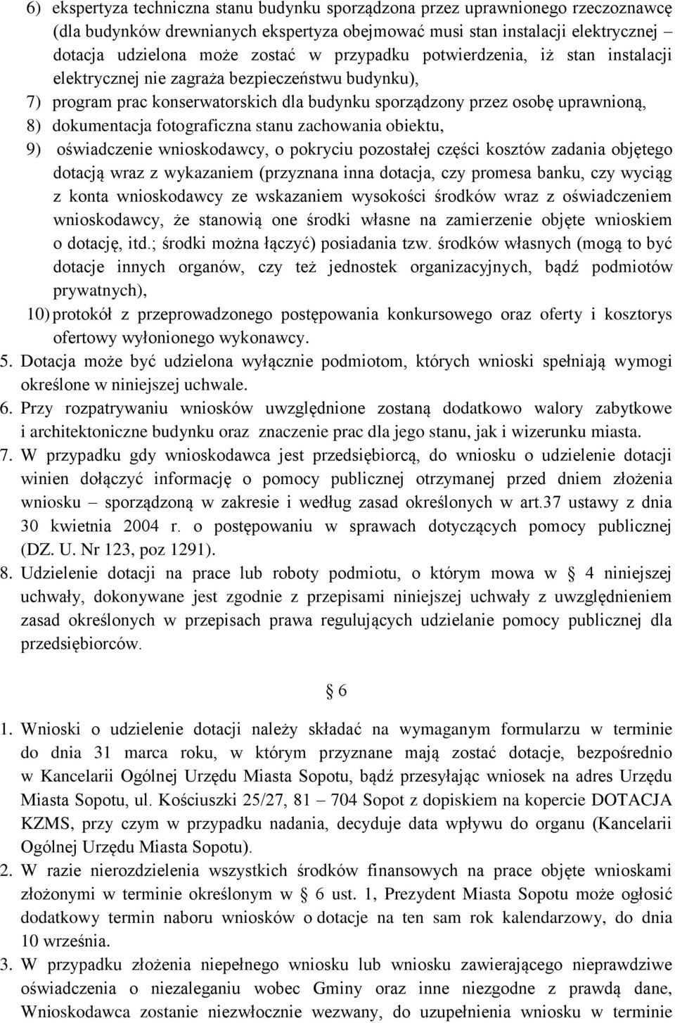 fotograficzna stanu zachowania obiektu, 9) oświadczenie wnioskodawcy, o pokryciu pozostałej części kosztów zadania objętego dotacją wraz z wykazaniem (przyznana inna dotacja, czy promesa banku, czy