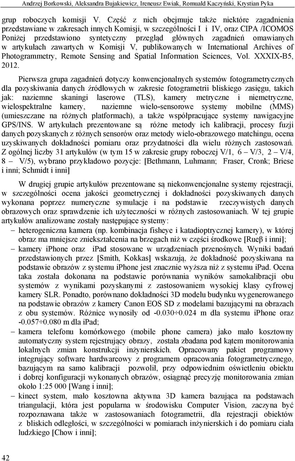 omawianych w artykułach zawartych w Komisji V, publikowanych w International Archives of Photogrammetry, Remote Sensing and Spatial Information Sciences, Vol. XXXIX-B5, 2012.