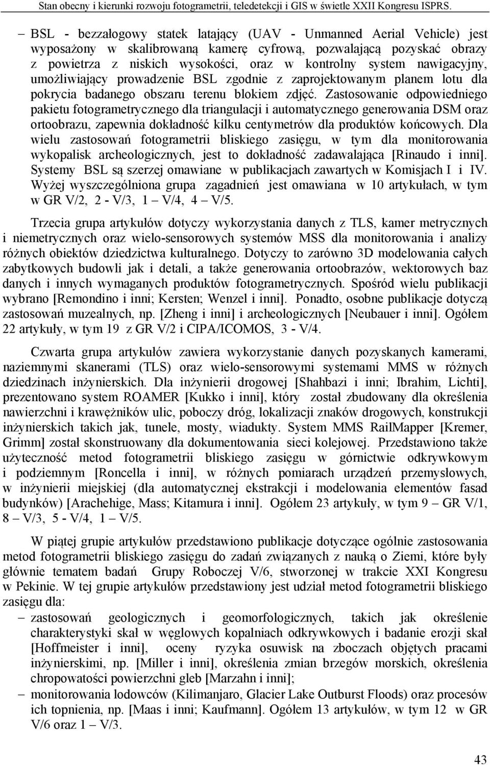 nawigacyjny, umożliwiający prowadzenie BSL zgodnie z zaprojektowanym planem lotu dla pokrycia badanego obszaru terenu blokiem zdjęć.