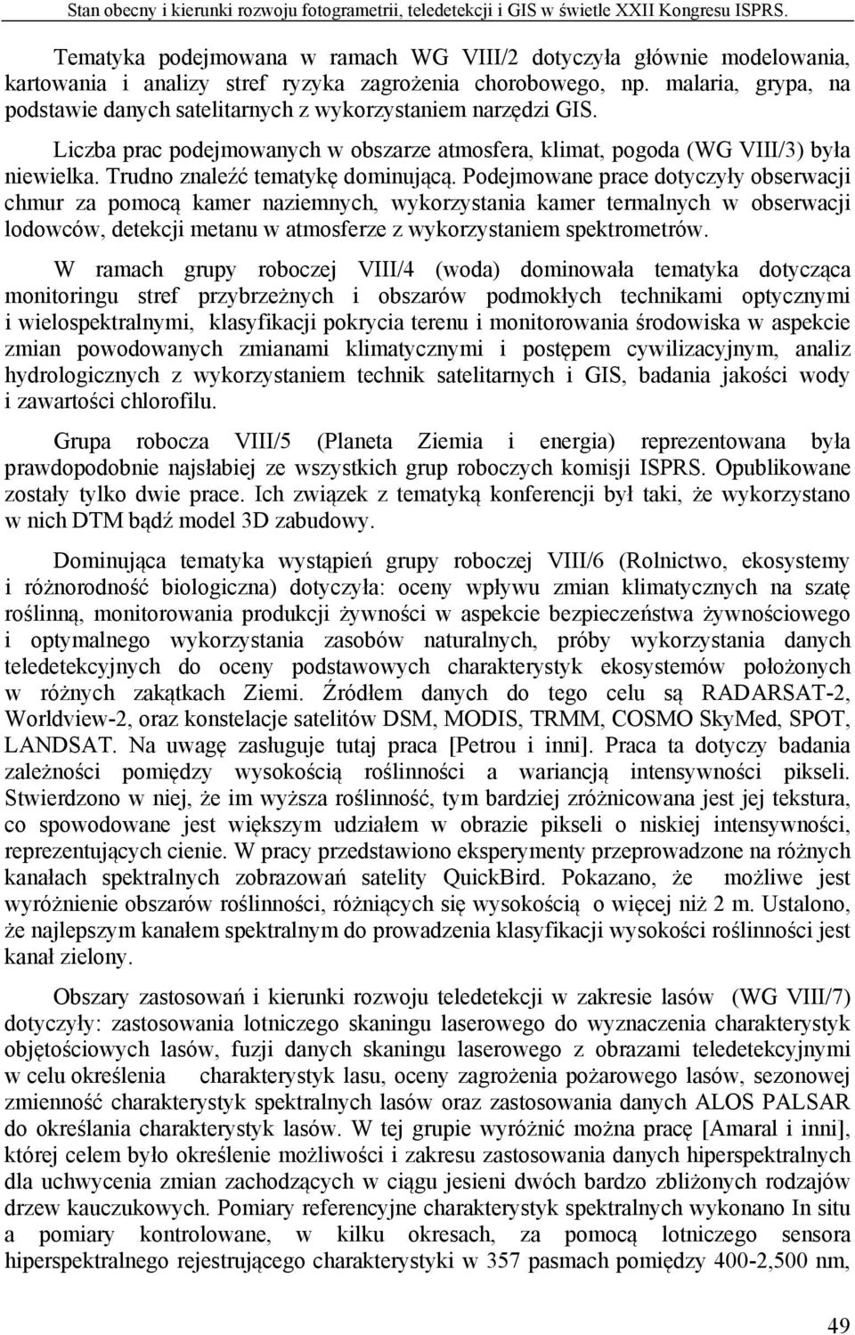 malaria, grypa, na podstawie danych satelitarnych z wykorzystaniem narzędzi GIS. Liczba prac podejmowanych w obszarze atmosfera, klimat, pogoda (WG VIII/3) była niewielka.