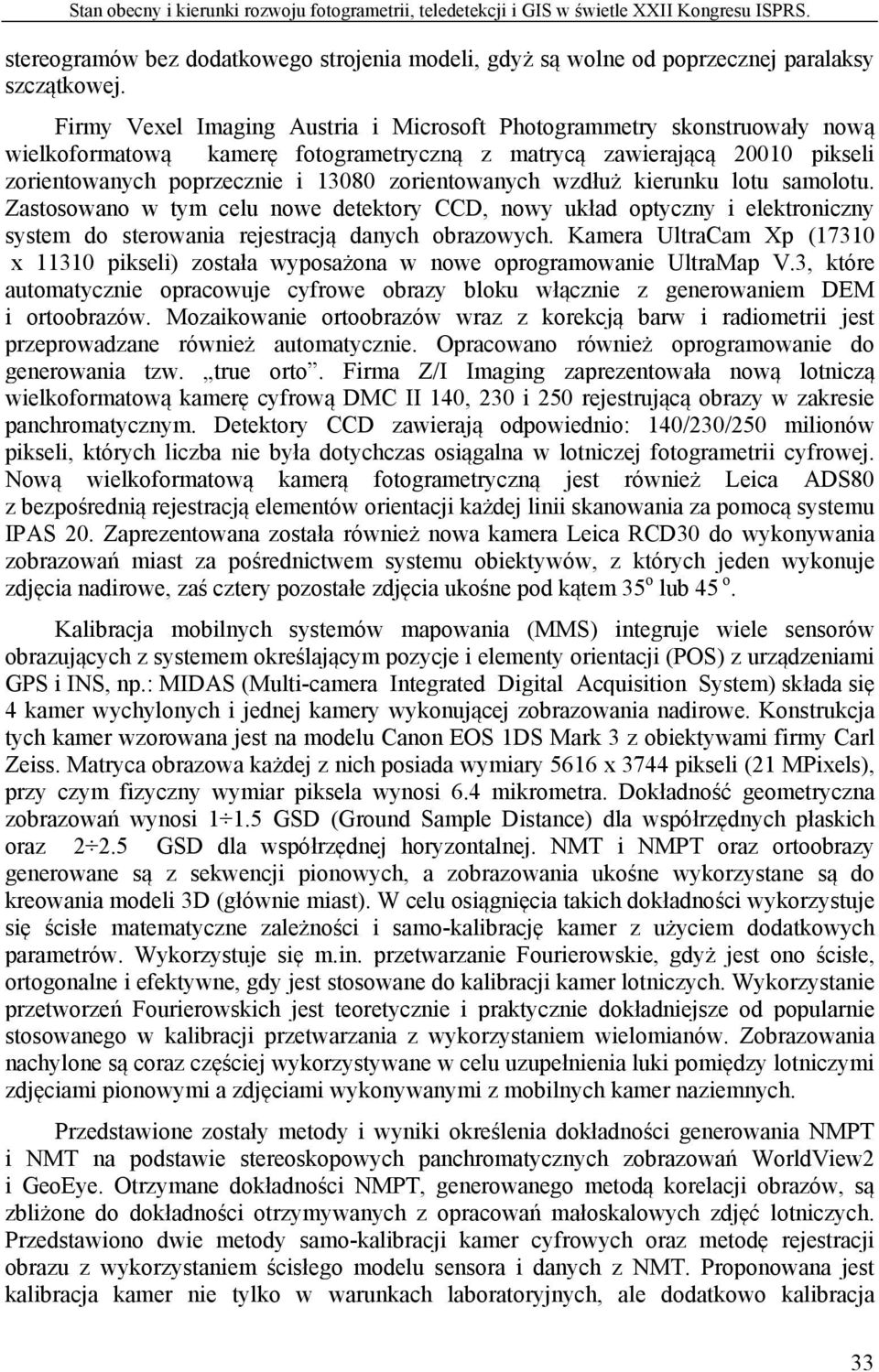 wzdłuż kierunku lotu samolotu. Zastosowano w tym celu nowe detektory CCD, nowy układ optyczny i elektroniczny system do sterowania rejestracją danych obrazowych.