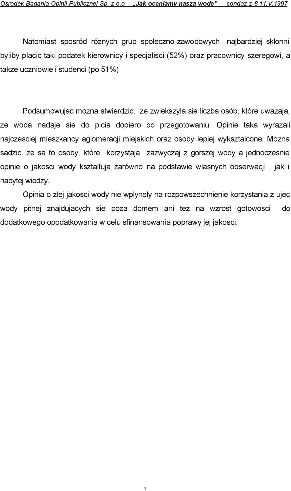 Opinie taka wyrazali najczesciej mieszkancy aglomeracji miejskich oraz osoby lepiej wyksztalcone.