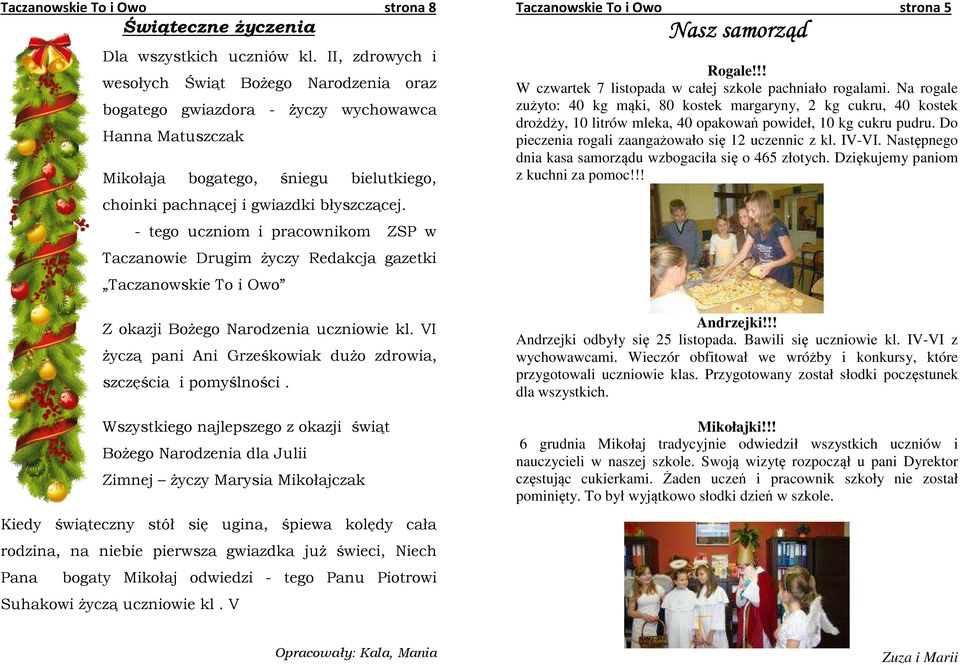 - tego uczniom i pracownikom ZSP w Taczanowie Drugim życzy Redakcja gazetki Taczanowskie To i Owo Z okazji Bożego Narodzenia uczniowie kl.