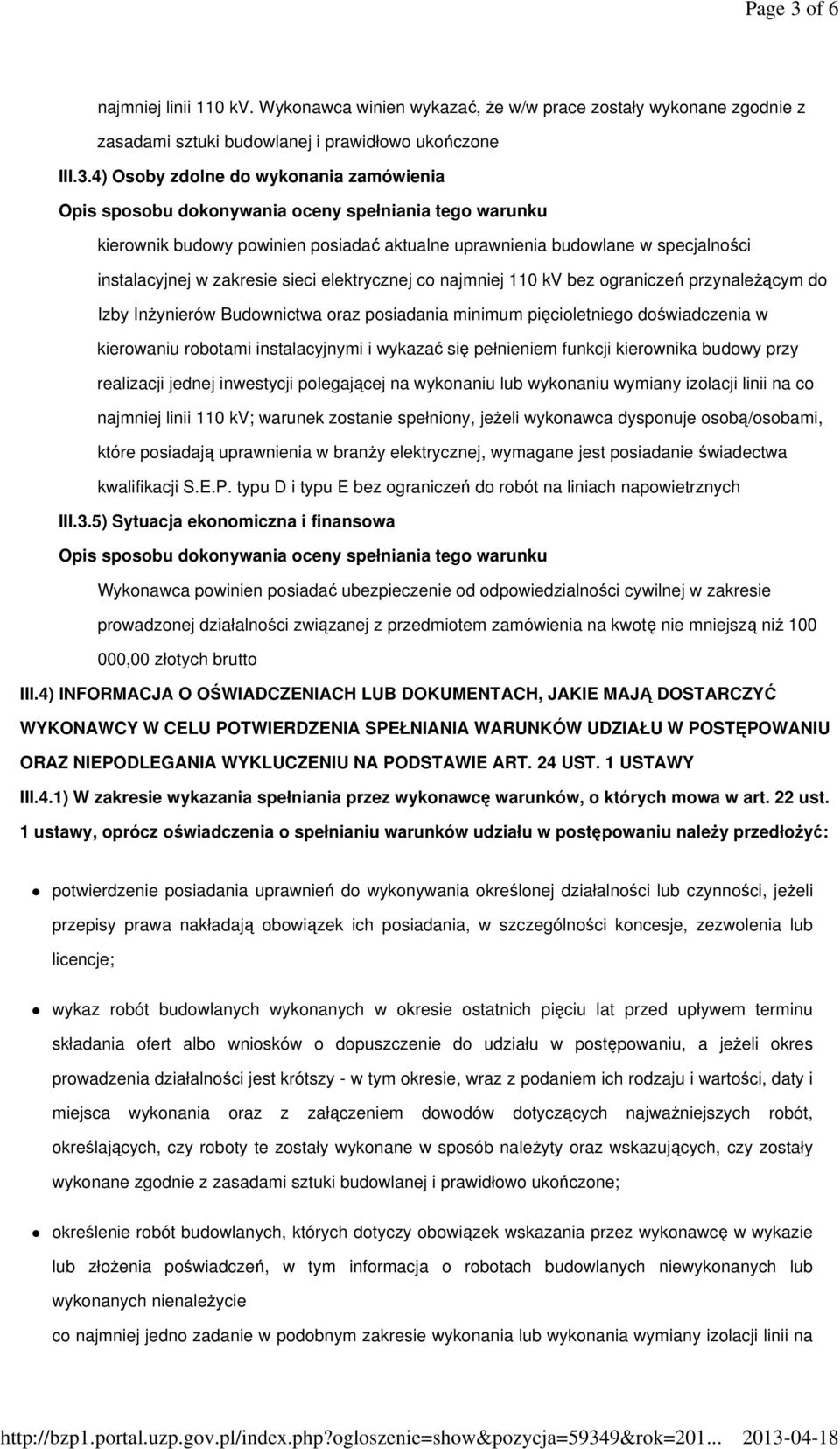 4) Osoby zdolne do wykonania zamówienia kierownik budowy powinien posiadać aktualne uprawnienia budowlane w specjalności instalacyjnej w zakresie sieci elektrycznej co najmniej 110 kv bez ograniczeń