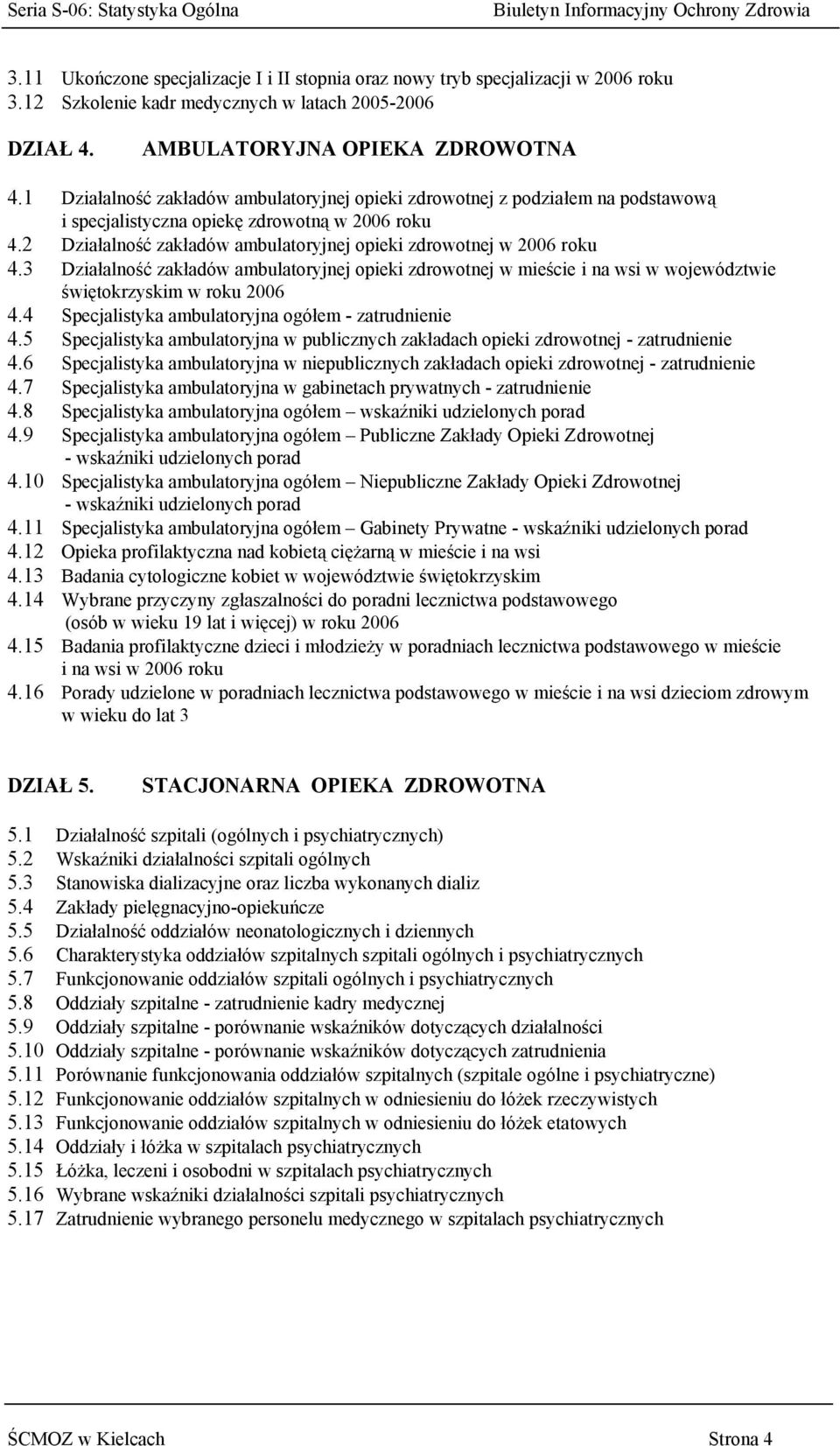 2 Działalność zakładów ambulatoryjnej opieki zdrowotnej w 2006 roku 4.3 Działalność zakładów ambulatoryjnej opieki zdrowotnej w mieście i na wsi w województwie świętokrzyskim w roku 2006 4.