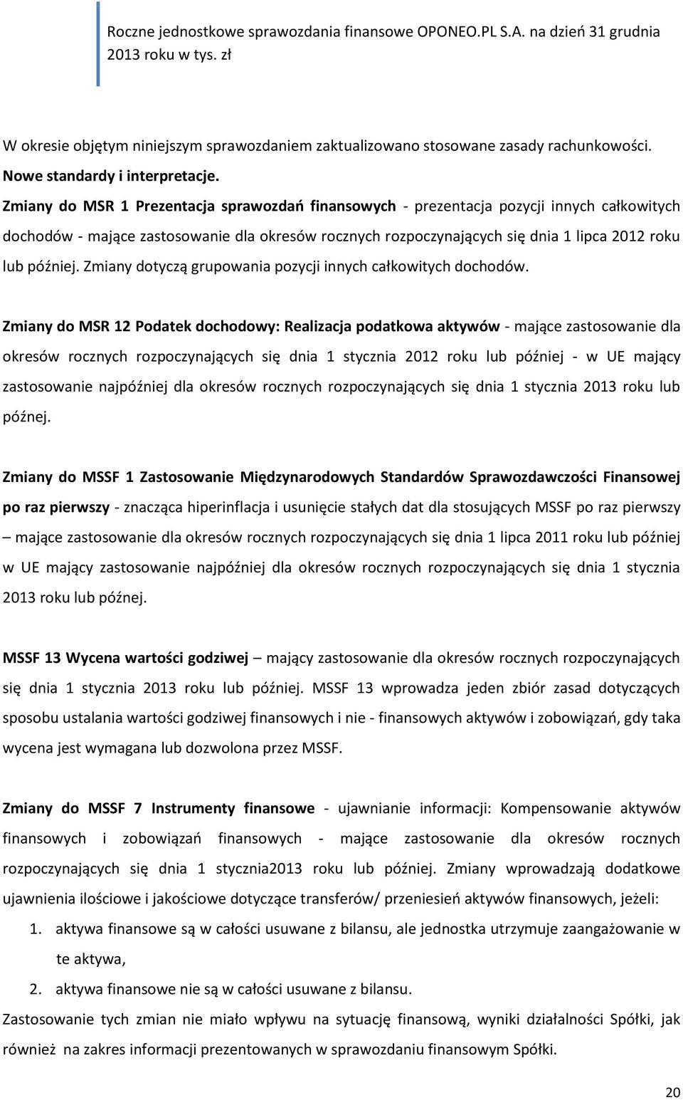 Zmiany dotyczą grupowania pozycji innych całkowitych dochodów.