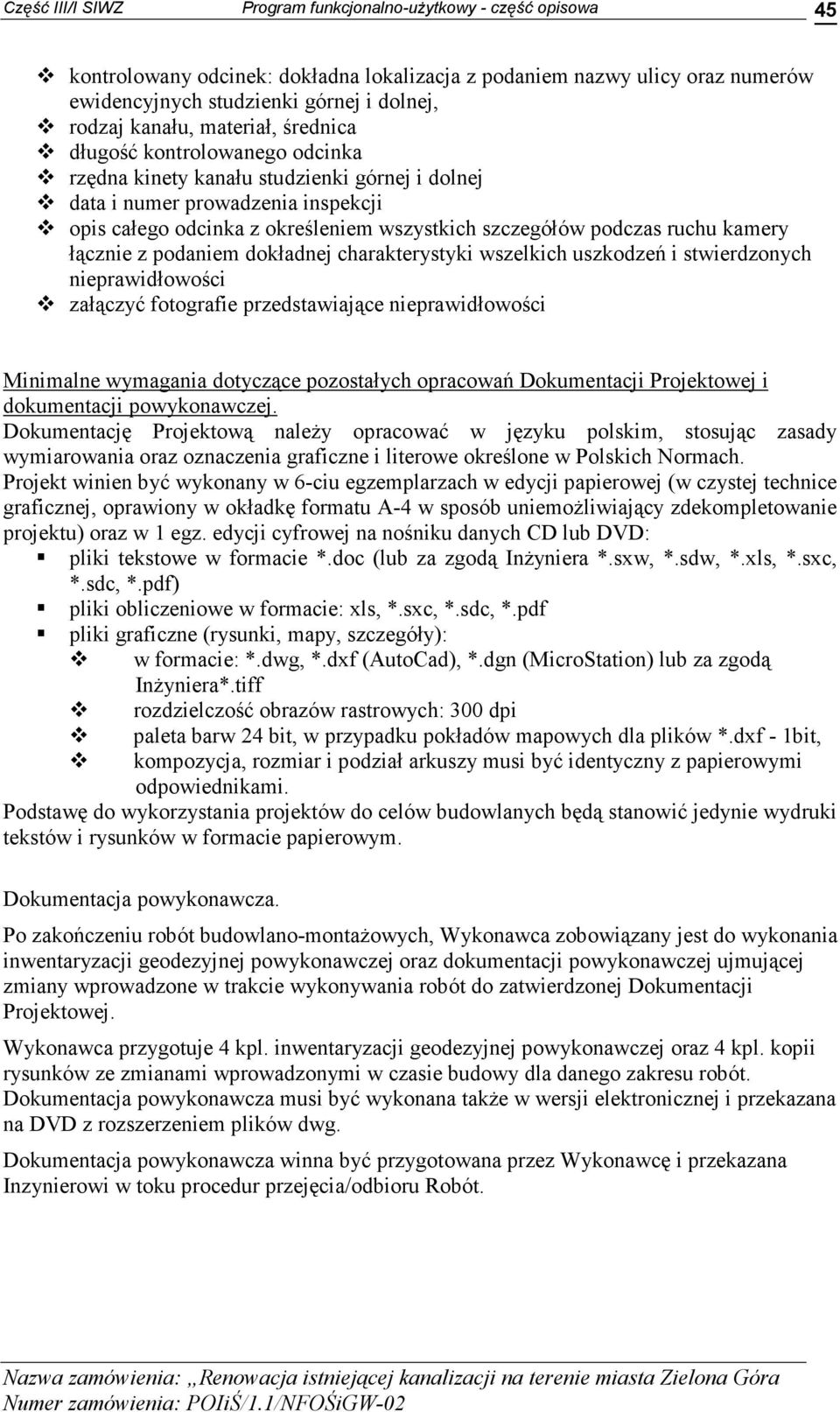 wszelkich uszkodzeń i stwierdzonych nieprawidłowości załączyć fotografie przedstawiające nieprawidłowości Minimalne wymagania dotyczące pozostałych opracowań Dokumentacji Projektowej i dokumentacji