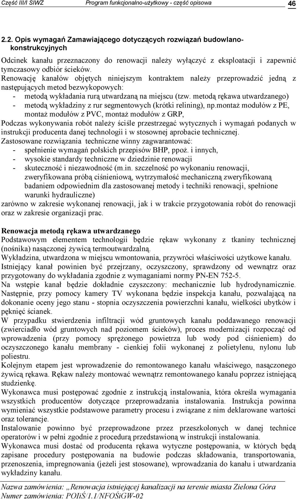 metodą rękawa utwardzanego) - metodą wykładziny z rur segmentowych (krótki relining), np.