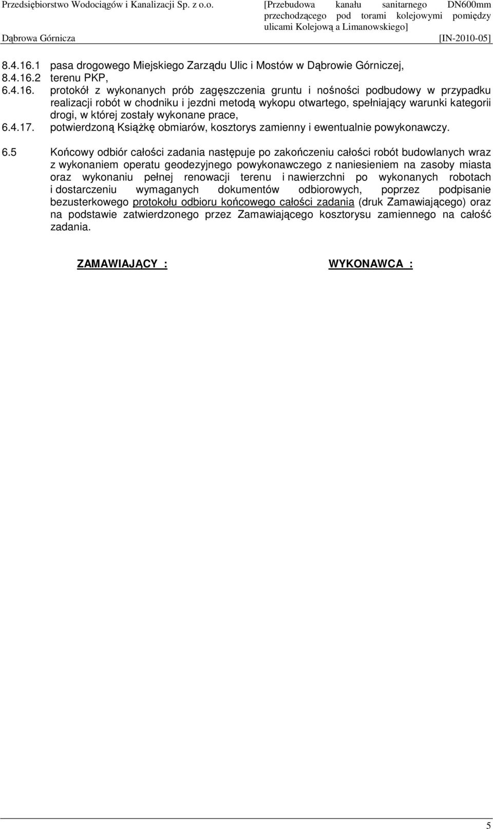 protokół z wykonanych prób zagęszczenia gruntu i nośności podbudowy w przypadku realizacji robót w chodniku i jezdni metodą wykopu otwartego, spełniający warunki kategorii drogi, w której zostały