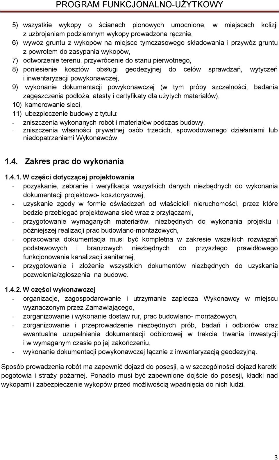 powykonawczej, 9) wykonanie dokumentacji powykonawczej (w tym próby szczelności, badania zagęszczenia podłoża, atesty i certyfikaty dla użytych materiałów), 10) kamerowanie sieci, 11) ubezpieczenie