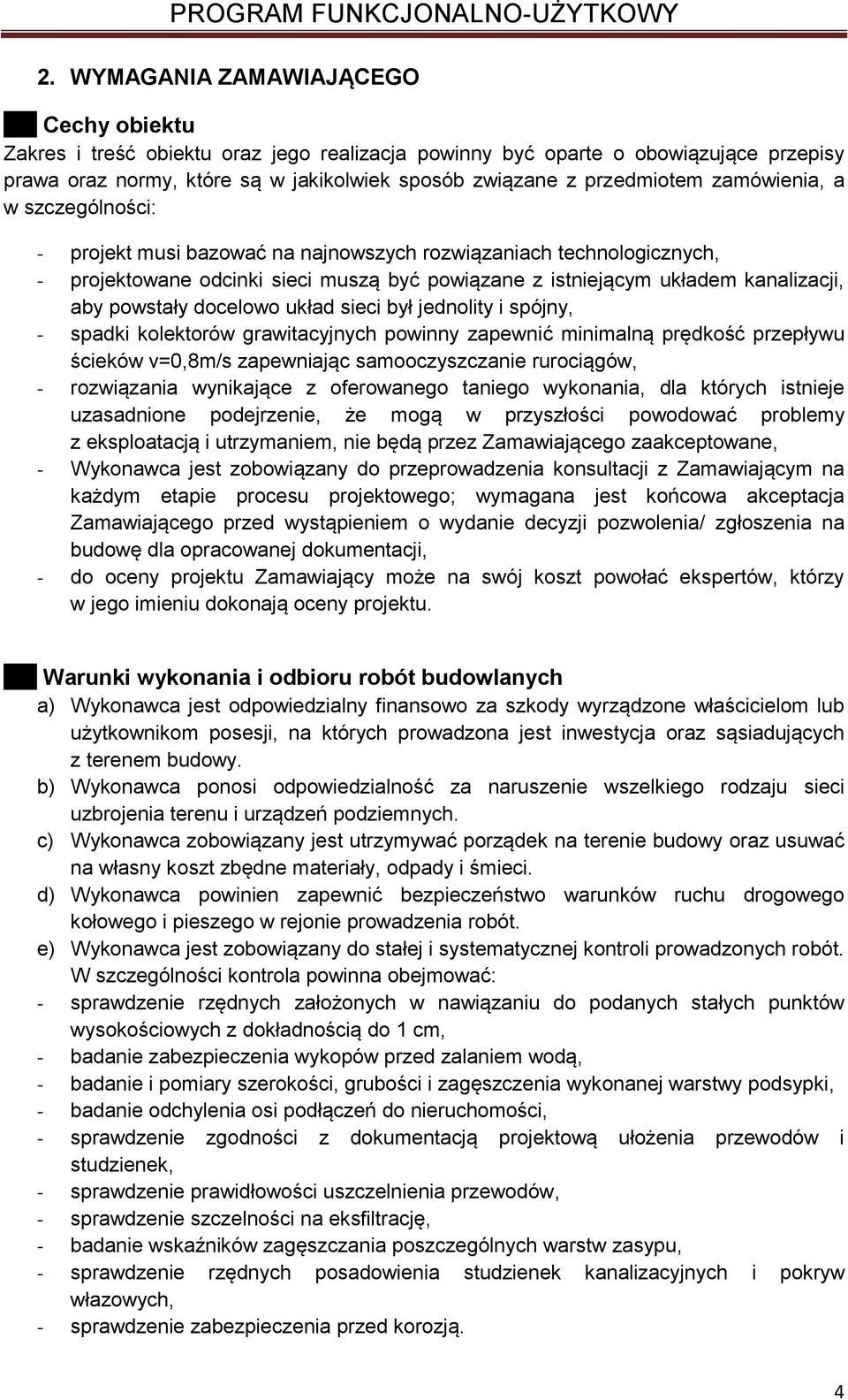 zamówienia, a w szczególności: - projekt musi bazować na najnowszych rozwiązaniach technologicznych, - projektowane odcinki sieci muszą być powiązane z istniejącym układem kanalizacji, aby powstały