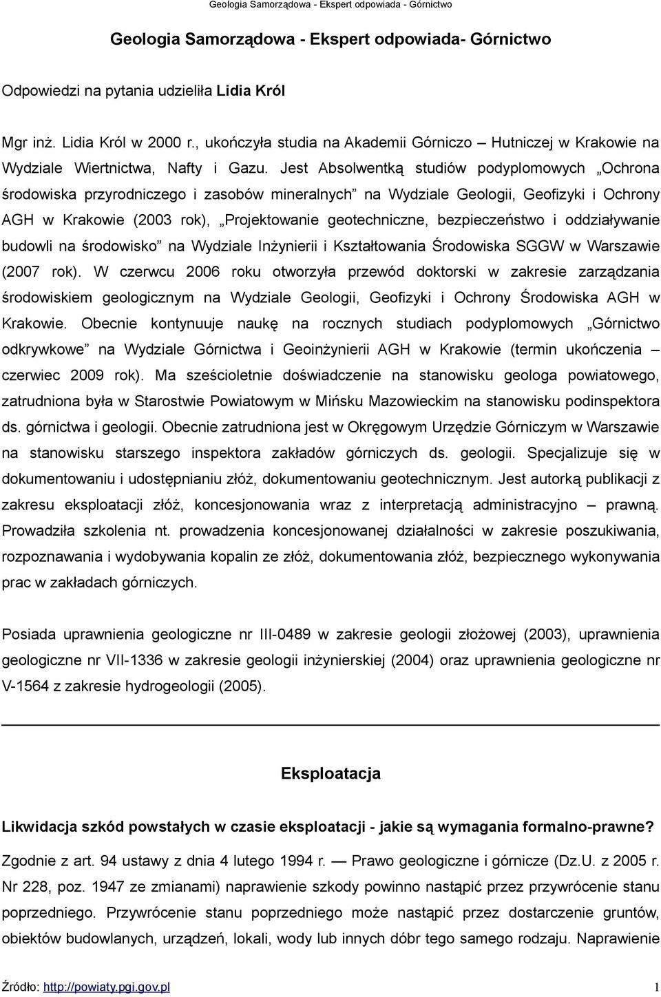 Jest Absolwentką studiów podyplomowych Ochrona środowiska przyrodniczego i zasobów mineralnych na Wydziale Geologii, Geofizyki i Ochrony AGH w Krakowie (2003 rok), Projektowanie geotechniczne,