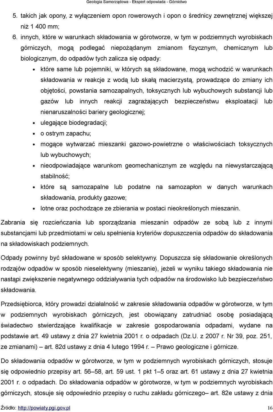 odpady: które same lub pojemniki, w których są składowane, mogą wchodzić w warunkach składowania w reakcje z wodą lub skałą macierzystą, prowadzące do zmiany ich objętości, powstania samozapalnych,