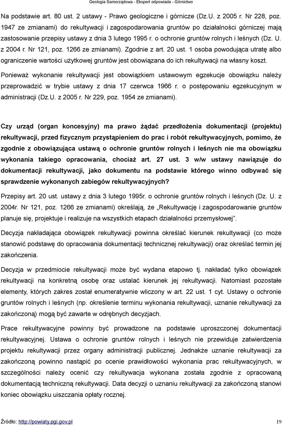 Nr 121, poz. 1266 ze zmianami). Zgodnie z art. 20 ust. 1 osoba powodująca utratę albo ograniczenie wartości użytkowej gruntów jest obowiązana do ich rekultywacji na własny koszt.