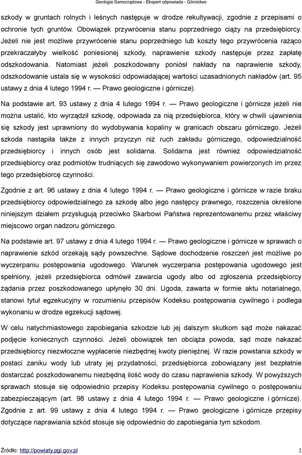 Natomiast jeżeli poszkodowany poniósł nakłady na naprawienie szkody, odszkodowanie ustala się w wysokości odpowiadającej wartości uzasadnionych nakładów (art. 95 ustawy z dnia 4 lutego 1994 r.