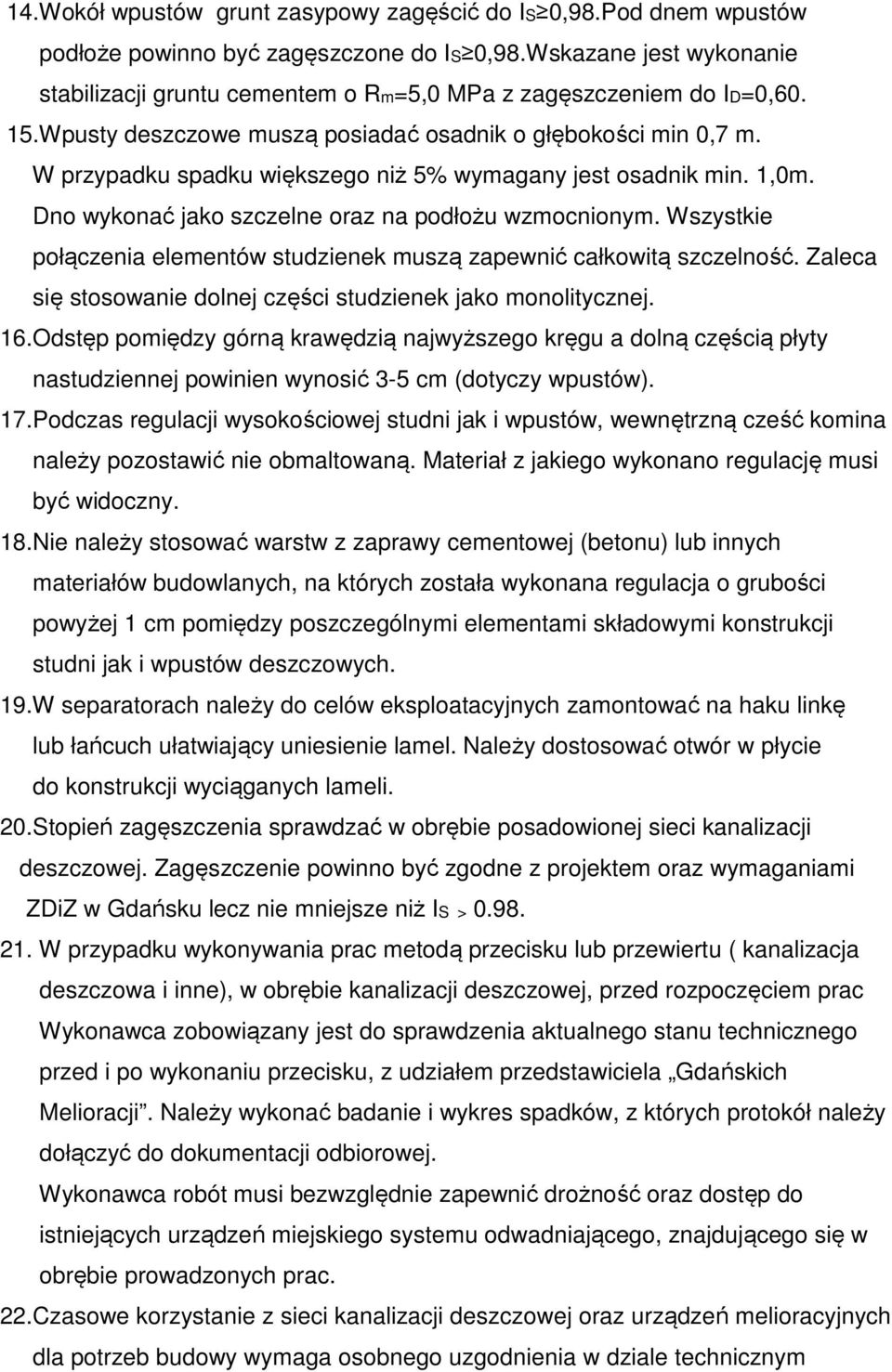 W przypadku spadku większego niż 5% wymagany jest osadnik min. 1,0m. Dno wykonać jako szczelne oraz na podłożu wzmocnionym.