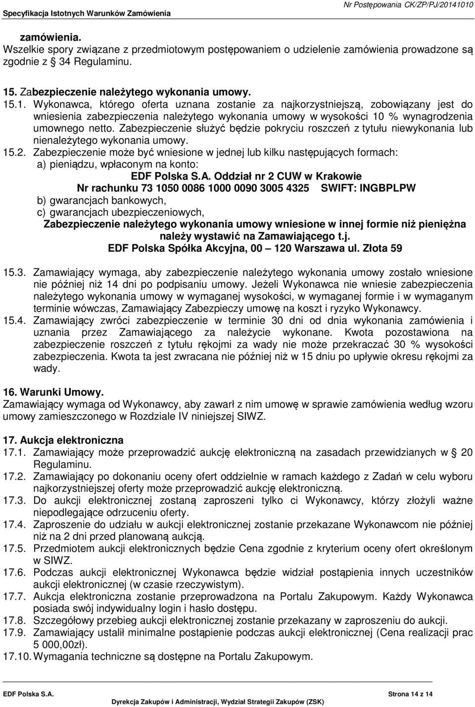 .1. Wykonawca, którego oferta uznana zostanie za najkorzystniejszą, zobowiązany jest do wniesienia zabezpieczenia należytego wykonania umowy w wysokości 10 % wynagrodzenia umownego netto.