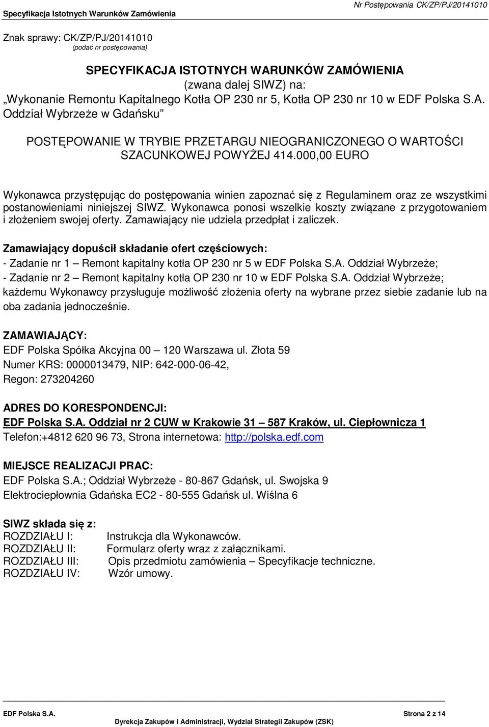 000,00 EURO Wykonawca przystępując do postępowania winien zapoznać się z Regulaminem oraz ze wszystkimi postanowieniami niniejszej SIWZ.