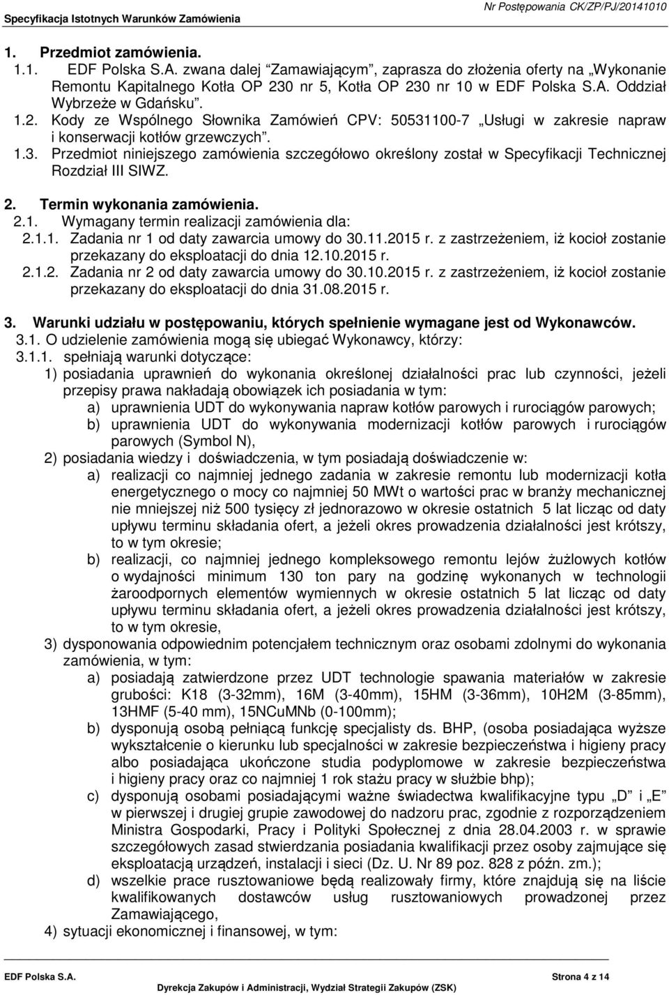 2. Termin wykonania zamówienia. 2.1. Wymagany termin realizacji zamówienia dla: 2.1.1. Zadania nr 1 od daty zawarcia umowy do 30.11.2015 r.