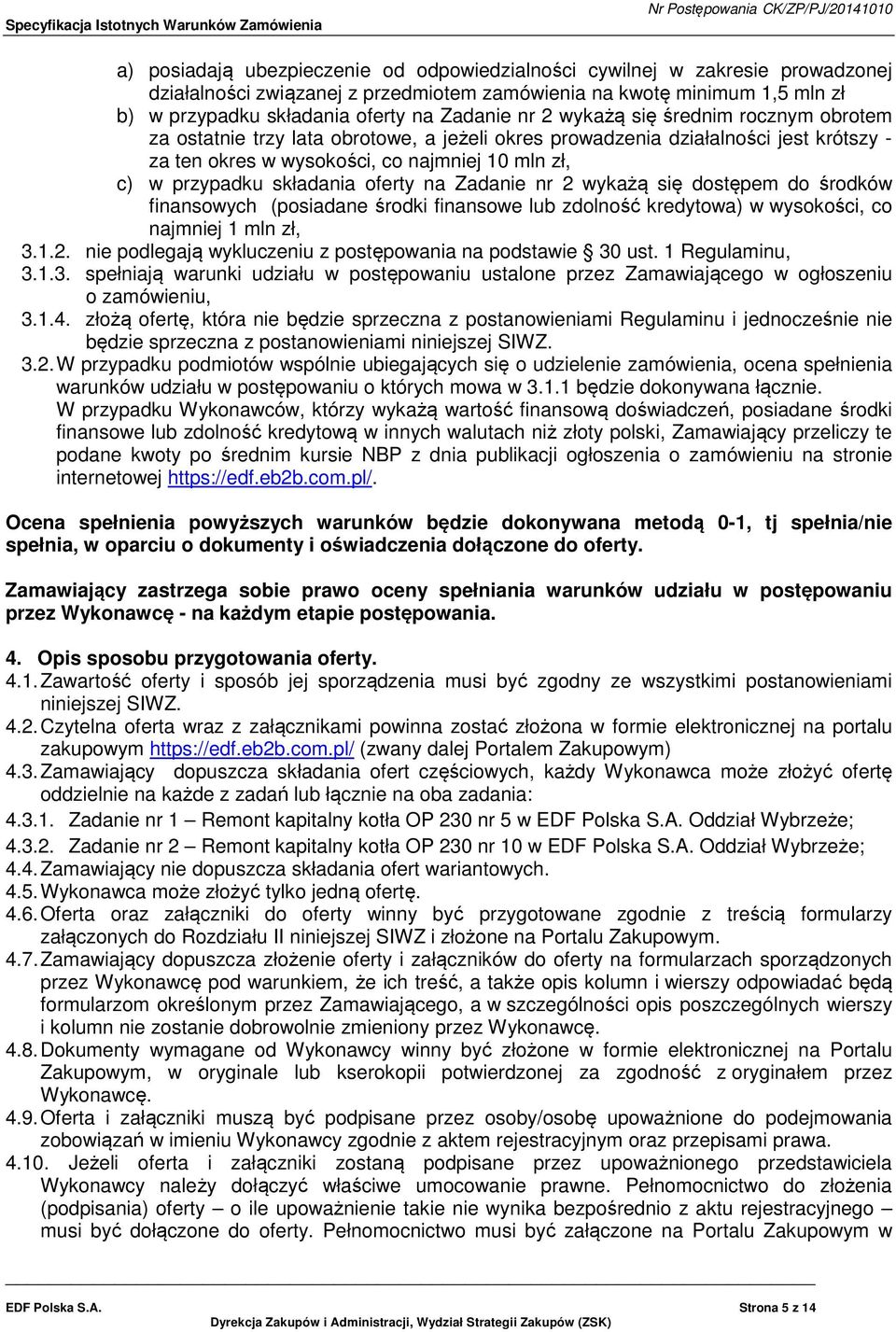 składania oferty na Zadanie nr 2 wykażą się dostępem do środków finansowych (posiadane środki finansowe lub zdolność kredytowa) w wysokości, co najmniej 1 mln zł, 3.1.2. nie podlegają wykluczeniu z postępowania na podstawie 30 ust.