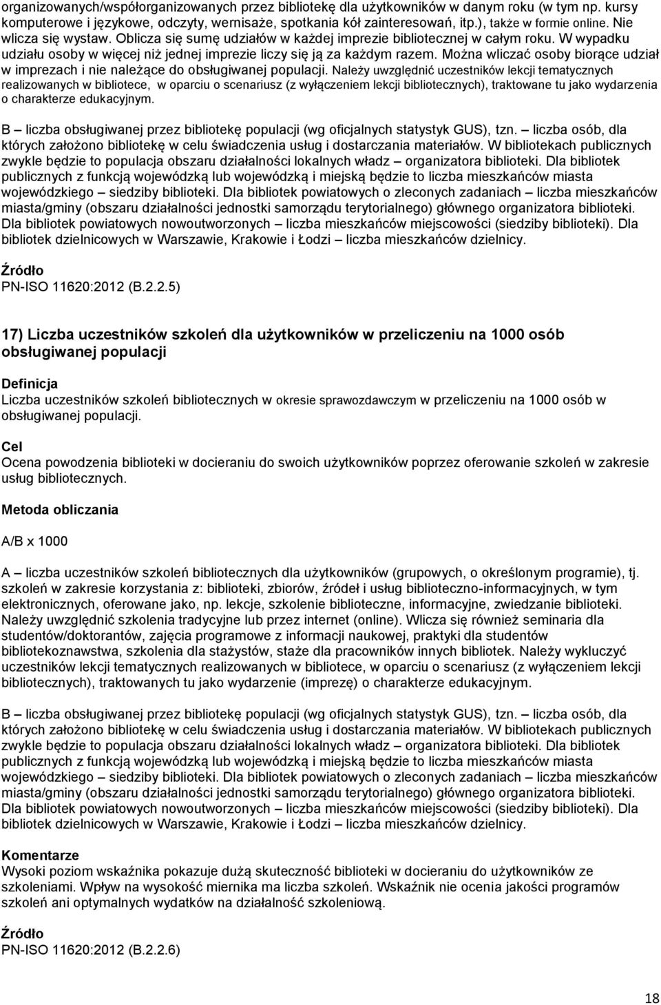 W wypadku udziału osoby w więcej niż jednej imprezie liczy się ją za każdym razem. Można wliczać osoby biorące udział w imprezach i nie należące do obsługiwanej populacji.