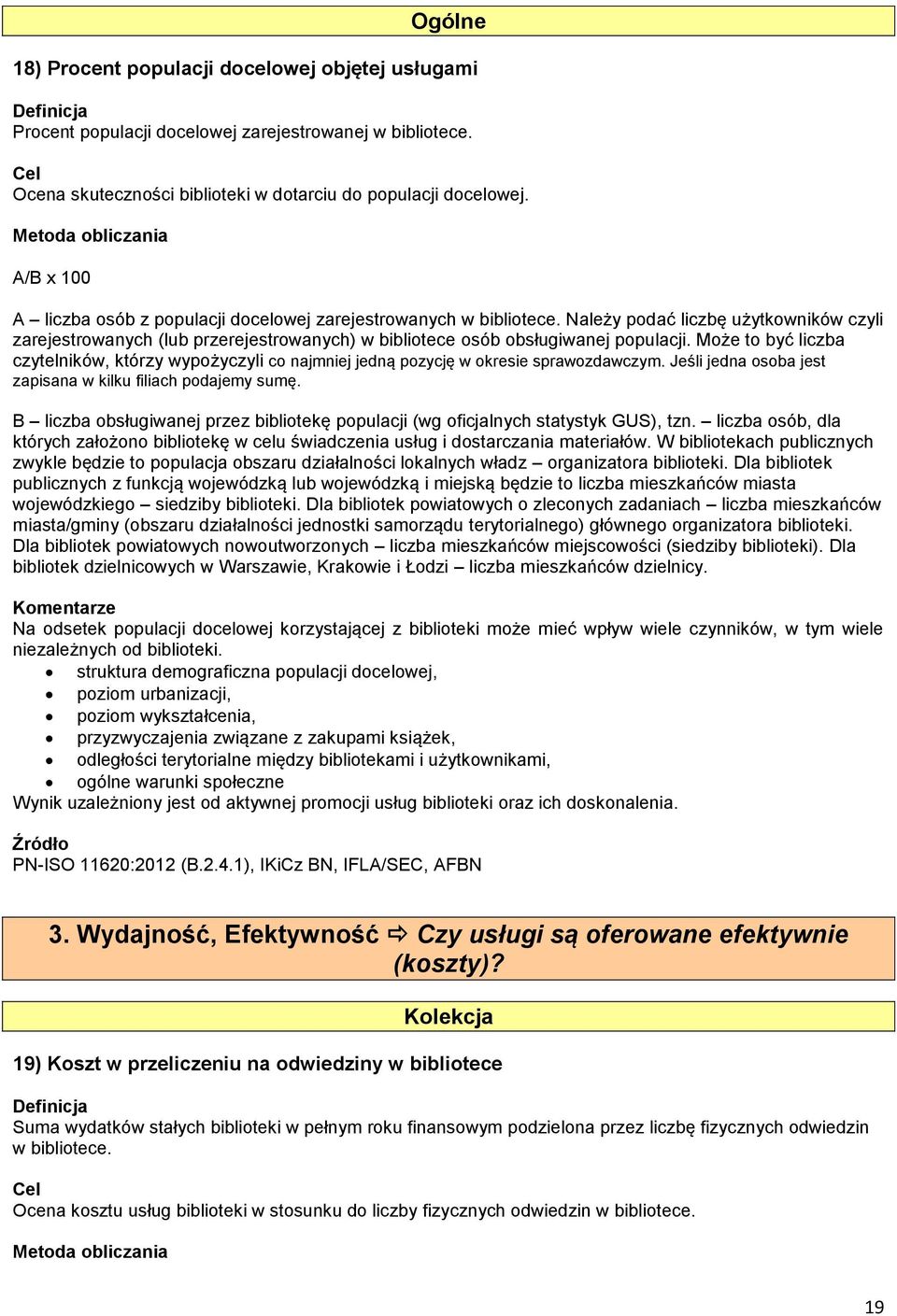 Może to być liczba czytelników, którzy wypożyczyli co najmniej jedną pozycję w okresie sprawozdawczym. Jeśli jedna osoba jest zapisana w kilku filiach podajemy sumę.